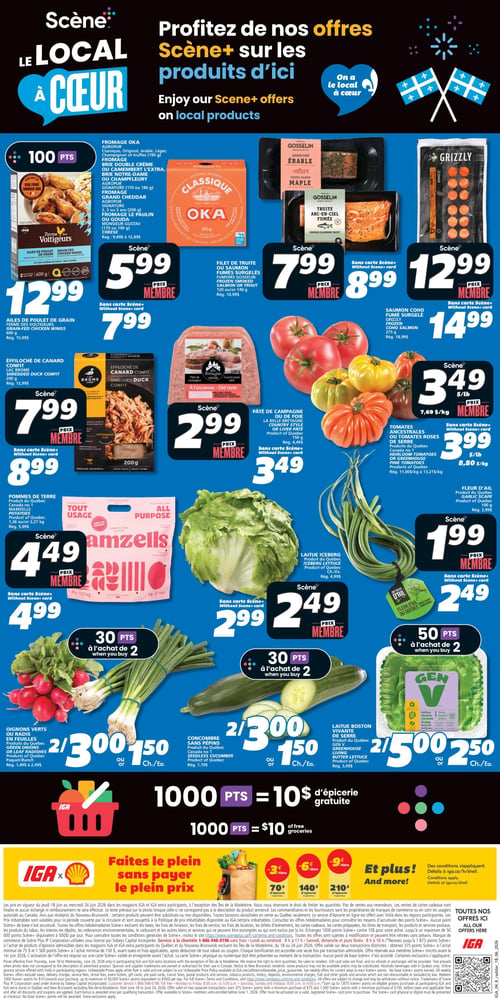 Circulaire IGA - Page 4. La page met en avant le thème "Scène+ Le Local à Cœur", offrant des promotions sur les produits d'ici.
On y trouve les ailes de poulet de grain Ferme des Voltigeurs, 600 g, à 12,99 $ (prix membre Scène+) ou 15,99 $ (sans carte Scène+), avec 100 points Scène+.
Plusieurs fromages sont offerts à 5,99 $ (prix membre Scène+) ou 7,99 $ (sans carte Scène+), incluant le fromage Oka Classique (original, érable, léger, champignons et truffes, 190 g), le brie double crème, le camembert l'extra, le brie Notre-Dame ou le Champfleury (200 g), et le fromage Le Paulin ou Gouda Monsieur Gustav (170 ou 190 g).
Les filets de truite ou saumon fumés Gosselin, surgelés, 120 g ou 140 g, sont à 7,99 $ (prix membre Scène+) ou 8,99 $ (sans carte Scène+).
Le saumon Coho fumé surgelé Grizzly, 275 g, est à 12,99 $ (prix membre Scène+) ou 14,99 $ (sans carte Scène+).
L'effiloché de canard confit Lac Brome, 200 g, est à 7,99 $ (prix membre Scène+) ou 8,99 $ (sans carte Scène+).
Le pâté de campagne ou de foie La Belle Bretagne, 150 g, est à 2,99 $ (prix membre Scène+) ou 3,49 $ (sans carte Scène+).
Les tomates ancestrales ou tomates roses de serre, produits du Québec, sont à 3,49 $ la livre (prix membre Scène+) ou 3,99 $ la livre (sans carte Scène+).
Les pommes de terre Mamzells, tout usage, 1,36 kg ou 2,27 kg, sont à 4,49 $ (prix membre Scène+) ou 4,99 $ (sans carte Scène+).
La laitue Iceberg, produit du Québec, est à 2,49 $ (prix membre Scène+) ou 2,99 $ (sans carte Scène+).
La fleur d'ail du Québec, 100 g, est à 1,99 $ (prix membre Scène+) ou 2,49 $ (sans carte Scène+).
En bas de page, les oignons verts ou radis en feuilles, produits du Québec, sont à 2 pour 3,00 $ ou 1,50 $ chacun, avec 30 points Scène+ à l'achat de 2.
Le concombre sans pépins, produit du Québec, est à 2 pour 3,00 $ ou 1,50 $ chacun, avec 30 points Scène+ à l'achat de 2.
La laitue Boston vivante de serre Gen V, produit du Québec, est à 2 pour 5,00 $ ou 2,50 $ chacune, avec 50 points Scène+ à l'achat de 2.
Une offre de 1000 points Scène+ est présentée pour 10 $ d'épicerie gratuite. Une promotion IGA x Shell permet d'obtenir 70 $, 140 $ ou 210 $ d'épicerie gratuite.