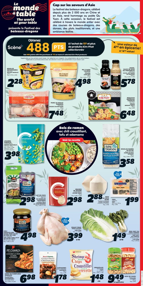 Circulaire IGA - Page 16. La page est dédiée au thème "Le monde à table" et au Festival des bateaux-dragons, célébrant les saveurs d'Asie. Obtenez 488 points Scène+ à l'achat de 15 $ et plus de produits Kim Phat sélectionnés, une valeur de 4,88 $ en épicerie. La section des produits Kim Phat inclut : les nouilles instantanées à 2,28 $ (rég. 2,79 $ à 2,99 $), le riz à sushi Calrose de 900 g à 4,98 $ (rég. 5,49 $ à 5,79 $), la sauce soya ou vinaigrette de 298 ml à 5,78 $ (rég. 6,49 $ à 7,49 $), les pains au poulet surgelés de 454 g à 7,48 $ (rég. 7,99 $), et les rouleaux impériaux surgelés de 450 g à 6,48 $ (rég. 6,99 $). Une section propose une recette de bols de ramen avec chili croustillant, tofu et édamame. Les produits associés sont : les légumes surgelés Compliments (édamames) de 500 g ou 750 g à 3,98 $ (rég. 4,69 $ à 5,49 $), le lait de coco Blue Dragon de 400 ml ou les nouilles asiatiques à 2,98 $ (rég. 3,49 $ à 4,19 $), les graines de sésame Compliments de 145 g à 2,98 $ (rég. 5,29 $ à 5,49 $), les nouilles ramen ou de riz Blue Dragon de 300 g à 3,58 $ (rég. 3,99 $ à 4,99 $), les noix de coco jeune à 2,88 $ l'unité (rég. 3,99 $), et le tofu Unisoia de 300 g ou 454 g à 1,99 $ (rég. 3,99 $). D'autres offres incluent : le chili croustillant, sauce pour sauté ou pâte de cari Blue Dragon de 270 ml ou 180 g à 4,98 $ (rég. 5,49 $ à 6,79 $), le poulet frais entier à 3,99 $ la livre (rég. 11,19 $ le kilo), le bok choy ou chou chinois à 1,49 $ la livre (rég. 4,39 $ le kilo), les repas ou dumplings surgelés PF Chang's de 232 g ou 312 g à 6,98 $ (rég. 8,99 $ à 10,29 $), les châtaignes Dan-D-Organic de 100 g à 1,78 $ (rég. 3,29 $), les croustilles de crevette Nongshim de 45 g à 75 g à 1,48 $ plus taxes (rég. 1,49 $ à 1,79 $), et les noix de cajou Dan-D-Pak de 454 g à 9,49 $ plus taxes (rég. 9,99 $).