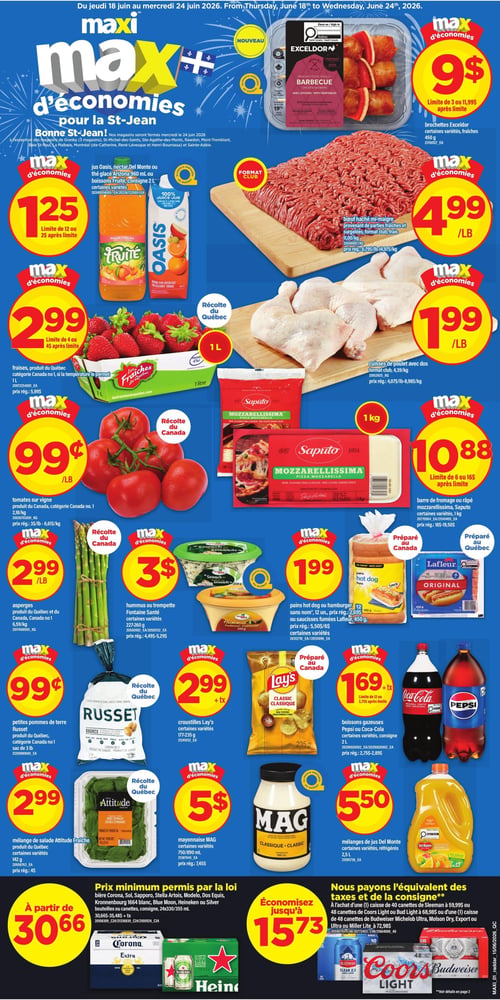 Circulaire Maxi - Page 1. La page met en avant des économies pour la St-Jean. En haut à gauche, les jus Oasis, nectar Del Monte ou boissons Fruité de 2 L, ou le thé glacé Arizona sont offerts à 1,25 $ (limite de 12). Au centre, les brochettes de poulet barbecue Exceldor de 450 g sont à 9 $ (limite de 3). Le bœuf haché mi-maigre, format club, est à 4,99 $ la livre. Les cuisses de poulet avec dos, format club, sont à 1,99 $ la livre. Les fraises du Québec de 1 L sont à 2,99 $ (limite de 4). Les tomates sur vigne du Canada sont à 0,99 $ la livre. La barre de fromage ou râpé Mozzarellissima Saputo de 1 kg est à 10,88 $ (limite de 6). Les asperges du Québec et du Canada sont à 2,99 $ la livre. L'hummus ou trempette Fontaine Santé de 227-260 g est à 3 $. Les pains hot dog ou hamburger sans nom de 12 unités, ou les saucisses fumées Lafleur de 450 g, sont à 1,99 $. Les petites pommes de terre Russet du Québec en sac de 3 livres sont à 0,99 $. Les croustilles Lay's de 177-235 g sont à 2,99 $ plus taxes. Les boissons gazeuses Pepsi ou Coca-Cola de 2 L sont à 1,69 $ plus taxes (limite de 12). Le mélange de salade Attitude Fraîche du Québec de 142 g est à 2,99 $. La mayonnaise MAG de 750/890 ml est à 5 $. Les mélanges de jus Del Monte réfrigérés de 2,5 L sont à 5,50 $. En bas de page, une offre sur la bière : Corona, Sol, Sapporo, Stella Artois, Modelo, Dos Equis, Kronenbourg 1664, Blue Moon, Heineken ou Silver en bouteilles ou canettes de 24x330/355 ml, à partir de 30,66 $ plus taxes. Une autre offre mentionne que Maxi paie l'équivalent des taxes et de la consigne pour l'achat d'une caisse de 40 canettes de Sleeman à 59,99 $ ou 48 canettes de Coors Light ou Bud Light à 68,98 $, ou 48 canettes de Budweiser, Michelob Ultra, Molson Dry, Export ou Ultra ou Miller Lite à 72,98 $. Économisez jusqu'à 15,73 $.