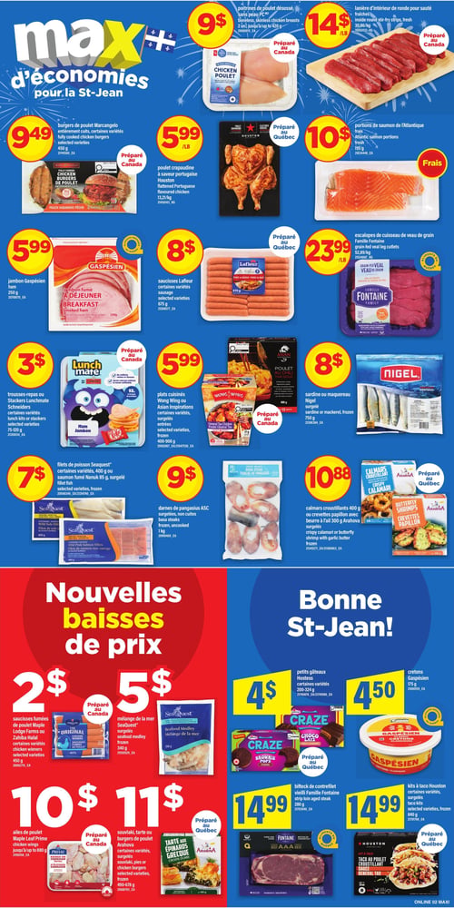 Circulaire Maxi - Page 5. La page présente des "Max d'économies pour la St-Jean". On y trouve des poitrines de poulet désossé, sans peau PC (2 unités, jusqu'à 420 g) à 9 $. Des lanières d'intérieur de ronde pour sauté, fraîches (30,86 $/kg) sont à 14 $ la livre. Les burgers de poulet Marcangelo, entièrement cuits, certaines variétés (450 g) sont à 9,49 $. Le poulet crapaudine à saveur portugaise Houston (13,21 $/kg) est à 5,99 $ la livre. Les portions de saumon de l'Atlantique, frais (195 g) sont à 10 $. Le jambon Gaspésien (250 g) est à 5,99 $. Les saucisses Lafleur, certaines variétés (675 g) sont à 8 $. Les escalopes de cuisseau de veau de grain Famille Fontaine (52,89 $/kg) sont à 23,99 $ la livre. Les trousses-repas ou Stackers Lunchmate Schneiders, certaines variétés (75-120 g) sont à 3 $. Les plats cuisinés Wong Wing ou Asian Inspirations, certaines variétés, surgelés (400-908 g) sont à 5,99 $. La sardine ou le maquereau Nigel, surgelé (750 g) est à 8 $. Les filets de poisson Seaquest, certaines variétés (400 g) ou le saumon fumé Nanuk (85 g), surgelés, sont à 7 $. Les darnes de pangasius ASC, surgelées, non cuites (1 kg) sont à 9 $. Les calmars croustillants (400 g) ou les crevettes papillon avec beurre à l'ail (300 g) Arahova, surgelés, sont à 10,88 $. La section "Nouvelles baisses de prix" et "Bonne St-Jean!" propose des saucisses fumées de poulet Maple Lodge Farms ou Zahiba Halal, certaines variétés (450 g) à 2 $. Le mélange de la mer SeaQuest, surgelé (340 g) est à 5 $. Les ailes de poulet Maple Leaf Prime (jusqu'à 880 g) sont à 10 $. Les souvlakis, tartes ou burgers de poulet Arahova, certaines variétés, surgelés (490-678 g) sont à 11 $. Les petits gâteaux Hostess, certaines variétés (200-324 g) sont à 4 $. Les cretons Gaspésien (175 g) sont à 4,50 $. Le bifteck de contrefilet vieilli Famille Fontaine (280 g) est à 14,99 $. Les kits à taco Houston, certaines variétés, surgelés (840 g) sont à 14,99 $.