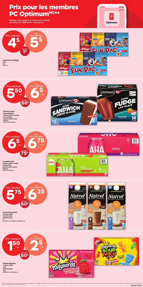 Circulaire Maxi - Page 16. Cette page présente des offres exclusives pour les membres PC Optimum.
En haut, les céréales Fun Pack Kellogg's, 8 unités, sont à 4 $ pour les membres (prix régulier 5 $), économisez 1 $.
Ensuite, les friandises glacées Chapman's, certaines variétés, comme les Super Sandwich à la crème glacée vanille (12x120 ml) et les Super Fudge au lait glacé chocolat (18x75 ml), sont à 5,50 $ pour les membres (prix régulier 6 $), économisez 0,50 $.
Puis, l'eau pétillante AHA, certaines variétés comme lime et melon d'eau ou framboise et baies d'açaï, en caisse de 12 canettes de 355 ml, est à 6 $ pour les membres (prix régulier 6,75 $), économisez 0,75 $.
Plus bas, le lait sans lactose Natrel, certaines variétés, en format de 2 litres, est à 5,75 $ pour les membres (prix régulier 6,25 $), économisez 0,50 $.
Enfin, les friandises Maynards, certaines variétés comme les Swedish Berries ou les Sour Patch Kids Extreme, en format de 100 g, sont à 1,50 $ pour les membres (prix régulier 2 $), économisez 0,50 $.
