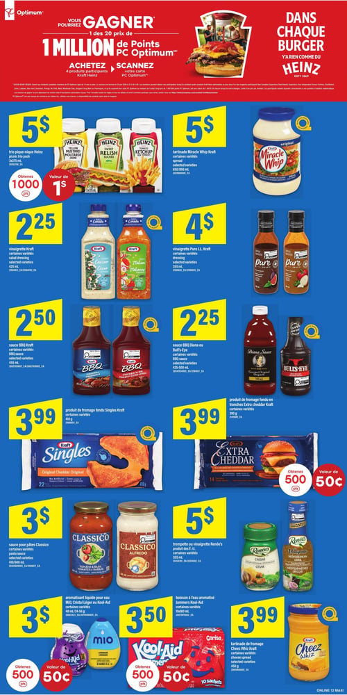 Circulaire Maxi - Page 17. La page met en avant une promotion où vous pourriez gagner 1 des 20 prix de 1 million de Points PC Optimum en achetant et scannant votre carte avec 4 produits Kraft Heinz participants. Un slogan "Dans chaque burger, il n'y a rien comme du Heinz" est également affiché.

Les offres de produits incluent :
- Le trio pique-nique Heinz (moutarde jaune, relish sucrée, ketchup aux tomates), 3x375 ml, pour 5 $. Obtenez 1000 points (valeur de 1 $) à l'achat.
- La tartinade Miracle Whip Kraft, certaines variétés, 650 ou 890 ml, pour 5 $.
- La vinaigrette Kraft, certaines variétés comme Crémeuse César ou Italienne piquante, 425 ml, pour 2,25 $.
- La vinaigrette Pure J.L. Kraft, certaines variétés comme Balsamique figue ou Italienne classique, 355 ml, pour 4 $.
- La sauce BBQ Kraft, certaines variétés comme Originale ou Poulet et côtes levées, 455 ml, pour 2,50 $.
- La sauce BBQ Diana Gourmet Original ou Bull's-Eye Originale intense, certaines variétés, 425-500 ml, pour 2,25 $.
- Le produit de fromage fondu Singles Kraft, Original Cheddar, 22 tranches, 410 g, pour 3,99 $.
- Le produit de fromage fondu en tranches Extra Cheddar Kraft, 14 tranches épaisses, 390 g, pour 3,99 $. Obtenez 500 points (valeur de 50 ¢) à l'achat.
- La sauce pour pâtes Classico, certaines variétés comme Tomates et basilic ou Alfredo, 410 ou 600 ml, pour 3 $.
- La trempette ou vinaigrette Renée's, certaines variétés comme César ou Méditerranéenne grecque, 355 ml, pour 5 $.
- L'aromatisant liquide pour eau MIO, Cristal Léger ou Kool-Aid, certaines variétés, 48 ml ou 24-56 g, pour 3 $. Obtenez 500 points (valeur de 50 ¢) à l'achat.
- La boisson à l'eau aromatisé Jammers Kool-Aid, certaines variétés, 10x180 ml, pour 3,50 $. Obtenez 500 points (valeur de 50 ¢) à l'achat.
- La tartinade de fromage Cheez Whiz Kraft, certaines variétés, 450 g, pour 3,99 $.