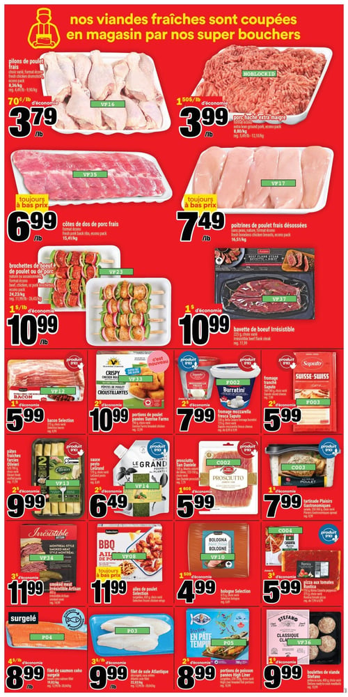 Circulaire Super C - Page 5. La page met en vedette des viandes fraîches coupées en magasin. En haut à gauche, les pilons de poulet frais, format écono, sont à 3,79 $ la livre (rég. 4,49 $ la livre). À droite, le porc haché extra maigre, format écono, est à 3,99 $ la livre (rég. 5,49 $ la livre). En dessous, les côtes de dos de porc frais, format écono, sont à 6,99 $ la livre. À côté, les poitrines de poulet frais désossées, sans peau, nature, format écono, sont à 7,49 $ la livre. Plus bas, les brochettes de boeuf, de poulet ou de porc, nature ou assaisonnées, format écono, sont à 10,99 $ la livre (rég. 11,99 $ la livre). À droite, la bavette de boeuf Irrésistible, 225 g, choix varié, est à 10,99 $ (rég. 11,99 $). En bas à gauche, le bacon Selection, 375 g, choix varié, est à 5,99 $ (rég. 6,99 $). À côté, les portions de poulet panées Sunrise Farms, 700 g, choix varié, sont à 10,99 $ (rég. 12,99 $). Puis, le fromage mozzarella fresca Saputo, 250 g, Bella Casara ou Burratini 125 g, choix varié, est à 7,99 $ (rég. 8,99 $ ou 9,99 $). À l'extrême droite, le fromage tranché Suisse-Swiss, 160 g, choix varié, est à 5,99 $ (rég. 7,99 $). En dessous, les pâtes fraîches Olivieri, 520-700 g, choix varié, sont à 9,99 $ (rég. 11,99 $). À côté, la sauce pesto Le Grand, 170 g, choix varié, est à 6,49 $ (rég. 8,49 $). Puis, le prosciutto San Daniele, 100 g ou quatre salami de Gênes 125-150 g, choix varié, est à 5,99 $ (rég. 7,79 $). À côté, la tartinade Plaisirs Gastronomiques, salade 350-390 g, choix varié, est à 7,99 $ (rég. 8,99 $). En dessous, le smoked meat Irrésistible Artisan, 175 g, est à 11,99 $ (rég. 14,99 $). À côté, les ailes de poulet Selection, surgelées, 650 g, choix varié, sont à 11,99 $. Puis, la bolognaise Selection, 675 g, choix varié, est à 4,99 $ (rég. 6,49 $). À côté, la pizza aux tomates Rustica, 750 g, Roma Caserta pepperoni 375 g, choix varié, est à 5,99 $ (rég. 6,99 $ ou 7,99 $). Dans la section surgelée, le filet de saumon coho surgelé est à 8,99 $ la livre (rég. 12,99 $ la livre ou 28,64 $ le kilo). À côté, le filet de sole Atlantique surgelé, désossé, sans arêtes, est à 9,99 $ la livre (rég. 12,99 $ la livre ou 28,64 $ le kilo). Puis, les portions de poisson panées High Liner, panées, 336-700 g, choix varié, sont à 8,99 $ (rég. 10,99 $). Enfin, les boulettes de viande Stefano, prêtes-à-cuire, 450 g, choix varié, sont à 9,99 $ (rég. 10,99 $).