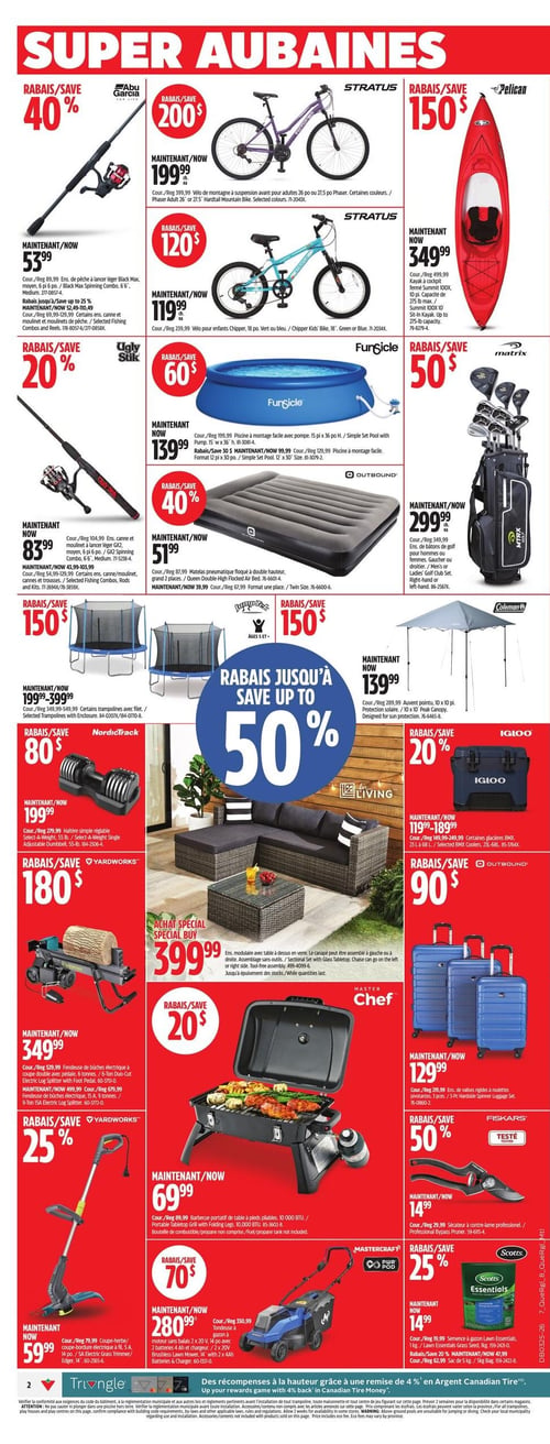 Circulaire Canadian Tire - Page 4. La page présente des super aubaines sur une variété d'articles de sport, de plein air et de jardinage. En haut à gauche, une canne à pêche Abu Garcia Black Max Spinning Combo de 6'6" est à 53,99 $, un rabais de 40 %. À côté, un vélo de montagne Stratus pour adultes est à 199,99 $, un rabais de 200 $. En dessous, un vélo pour enfants Stratus Chipper Kids' Bike de 18 po est à 119,99 $, un rabais de 120 $. À droite, un kayak Pelican Summit 100X est à 349,99 $, un rabais de 150 $. Plus bas, une canne et moulinet à lancer léger Ugly Stik GX2 Spinning Combo de 6'6" est à 83,99 $, un rabais de 20 %. Une piscine à montage facile Funsicle de 15 pi x 36 po H avec pompe est à 139,99 $, un rabais de 60 $. Un matelas pneumatique Outbound floqué à double hauteur, grand 2 places, est à 51,99 $, un rabais de 40 %. Un ensemble de bâtons de golf Matrix pour hommes ou femmes est à 299,99 $, un rabais de 50 $. Des trampolines Jumptrek avec filet sont offerts de 199,99 $ à 399,99 $, un rabais de 150 $. Un auvent pointu Coleman de 10 x 10 pi est à 139,99 $, un rabais de 150 $. Au centre de la page, un grand ensemble modulaire de patio For Living avec table à dessus en verre est à 399,99 $. Un rabais allant jusqu'à 50 % est appliqué sur une sélection d'articles. Une haltère simple réglable NordicTrack Select-A-Weight de 55 lb est à 199,99 $, un rabais de 80 $. Une glacière Igloo BMX est offerte de 119,99 $ à 189,99 $, un rabais de 20 %. Une fendeuse de bûches électrique Yardworks de 6 tonnes est à 349,99 $, un rabais de 180 $. Un ensemble de 3 valises rigides à roulettes Outbound est à 129,99 $, un rabais de 90 $. En bas de page, un coupe-herbe/coupe-bordure électrique Yardworks de 14 po est à 59,99 $, un rabais de 25 %. Un barbecue portatif de table Master Chef de 10 000 BTU est à 69,99 $, un rabais de 20 $. Un sécateur à contre-lame professionnel Fiskars est à 14,99 $, un rabais de 50 %. Une tondeuse à gazon Mastercraft sans balais de 2 x 20 V, 14 po, est à 280,99 $, un rabais de 70 $. Enfin, une semence à gazon Scotts Essentials de 1 kg est à 14,99 $, un rabais de 25 %.