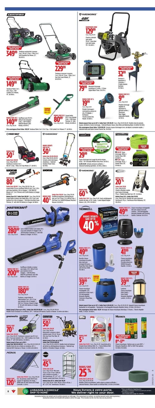 Circulaire Canadian Tire - Page 8. La page présente une variété d'articles pour l'entretien extérieur et la lutte contre les insectes. Dans la section Certified, on trouve une tondeuse autotractée à essence 22 po, 3-en-1 à 349,99 $, une tondeuse à pousser à essence 21 po, 2-en-1 à 229,99 $, une tondeuse filaire 2 en 1, 14 po à 149,99 $, une souffleuse filaire 20 V à 140,99 $ et une coupe-herbe 20 V, 12 po à 80,99 $. La section Yardworks propose un chariot à dévidoir avec guide 175 pi à 129,99 $, une minuterie d'arrosage numérique à 2 zones à 79,99 $, un arroseur à impulsions à 2 broches à 32,99 $, un pistolet d'arrosage réglable en aluminium à 9,99 $, et un ensemble de boyaux et raccords rapides avec des rabais allant jusqu'à 60 %. On y voit aussi un tuyau d'arrosage tout usage de service moyen 50 pi à 29,99 $ et des gants antidérapants avec 60 % de rabais. Les tuyaux d'arrosage Flexzilla de 100 pi et 50 pi sont respectivement à 144,99 $ et 59,99 $. Pour les outils électriques, il y a une tondeuse autotractée à essence Troy-Bilt 21 po, 3-en-1 avec 50 $ de rabais, une souffleuse/aspirateur/déchiqueteuse Yardworks avec jusqu'à 50 % de rabais, un ensemble de souffleuse 20 V et coupe-bordure 12 po Worx à 80,99 $, et une souffleuse/aspirateur/déchiqueteuse Worx 12 A, 600 pi³/min à 40,99 $. La marque Suncast offre un chariot à dévidoir mobile pour tuyau d'arrosage 175 pi et un dévidoir de tuyau dissimulé 175 pi, tous deux avec 20 % de rabais. Mastercraft présente une scie à chaîne à moteur sans balais 20 V, 12 po à 280,99 $, une souffleuse à feuilles à moteur sans balais 20 V, 460 pi³/min à 200,99 $, et une tondeuse, coupe-herbe et taille-bordure 3 en 1, 20 V, 12 po à 180,99 $. La section Thermacell propose un bouclier chasse-moustiques de patio bleu royal avec recharge 48 heures à 49,99 $, un chasse-moustiques E55 avec station d'accueil à 49,99 $, un chasse-moustiques portable MR300 à 41,99 $, un chasse-moustiques E55 rechargeable anthracite ou bleu royal à 39,99 $, une lanterne chasse-moustiques à 39,99 $, et des recharges de chasse-moustiques électriques 72 heures à 59,99 $. Greenworks offre une tondeuse à pousser sans fil 2 en 1, 60 V, 17 po à 70,99 $ et une scie à chaîne 60 V avec jusqu'à 100 $ de rabais. Champion propose un motoculteur à essence 212 cc, 20 po avec 50 $ de rabais et une fendeuse de bûches ou déchiqueteuse-broyeuse avec jusqu'à 250 $ de rabais. Pour le jardinage, on trouve un insecticide prêt à l'emploi Ortho Home Defense MAX 4 L avec 5 $ de rabais, des chasse-moustiques Muskol avec ou sans DEET à 8,99 $, un ensemble de panneau solaire Noma 100 W à 120,99 $, des mini serres Miracle-Gro (23 po x 17 po x 57 po avec 45 % de rabais et 48 po x 29 po x 65 po avec 30 % de rabais), et des jardinières ou jardin urbain artificiel avec 25 % de rabais.