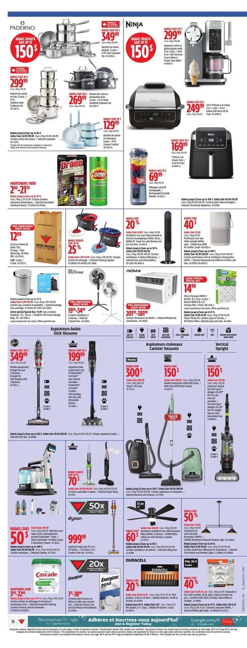 Circulaire Canadian Tire - Page 14. La page présente une variété d'articles pour la maison, la cuisine et le nettoyage. En haut à gauche, des batteries de cuisine Paderno sont offertes : un ensemble plaqué de 12 pièces à 349,99 $ (rabais jusqu'à 150 $), un ensemble en inox de 12 pièces à 299,99 $ (rabais 80 $), un ensemble à anodisation dure de 12 pièces à 269,99 $ et un ensemble en céramique de 9 pièces à 129,99 $ (rabais 40 $). En haut à droite, des appareils Ninja sont en vedette : un appareil à crème et gâterie glacée molle à 299,99 $ (rabais 150 $), un gril et friteuse à air chaud 6 en 1 à 249,99 $ (rabais 50 $), une friteuse à air chaud à 169,99 $ (rabais 50 $) et un mélangeur portable rechargeable à 69,99 $ (rabais 30 $). Des rabais jusqu'à 150 $ sont offerts sur certains articles Ninja. Au centre, des produits de nettoyage Drano Débouche-plus et Comet Javelisant sont affichés. Des sacs pour résidus de jardin de 110 litres (paquet de 20) sont à 12,99 $. Des vadrouilles et seaux Vileda bénéficient de rabais jusqu'à 25 %. Une poubelle en acier inoxydable et des sacs à ordures Simplicité de 75 litres sont à 14,99 $ (achat spécial), avec des rabais jusqu'à 35 % sur certains sacs à ordures. Des ventilateurs tour Noma avec télécommande sont à 20 % de rabais, et un purificateur d'air HEPA Noma est à 40 $ de rabais. Des ventilateurs Living 3 vitesses sont offerts entre 19,99 $ et 34,99 $. Des climatiseurs de fenêtre Noma sont disponibles entre 201,99 $ et 381,99 $. Un filtre à fournaise Bestair MERV 8 (paquet de 25) est à 14,99 $ (achat spécial). La section inférieure est dédiée aux aspirateurs : un aspirateur-balai Bissell autoportant avec 2 batteries est à 349,99 $ (rabais 200 $), et un aspirateur-balai sans fil PowerLifter est à 199,99 $ (rabais 150 $). Des rabais jusqu'à 250 $ sont offerts sur certains aspirateurs-balais. Des aspirateurs-traîneaux incluent un Miele Guard All Floor à 300 $ (rabais 300 $) et un Kenmore multisurface HEPA 400 à 150 $ (rabais 150 $). Un aspirateur vertical Bissell Pet Hair Eraser est à 150 $ (rabais 150 $). Un nettoyeur pour tapis et tissu d'ameublement Shark bénéficie de 50 $ de rabais. Un aspirateur-balai Bissell est offert avec des rabais jusqu'à 70 $. Un aspirateur-balai sans fil Dyson V15 Detect 2 en 1 est à 999,99 $, avec 50x primes en Argent CT. Des rabais jusqu'à 300 $ sont offerts sur certains nettoyeurs et aspirateurs. Enfin, un ventilateur de plafond Noma avec télécommande est à 60 $ (rabais 60 $). Une suspension de style industriel Canvas est à 50 % de rabais. Des détergents à lessive Cascade sont entre 3,99 $ et 22,49 $ (rabais jusqu'à 10 %). Des piles Energizer au lithium et A23 sont entre 7,99 $ et 18,09 $, avec 20x primes en Argent CT. Des piles alcalines Duracell AA ou AAA (paquet de 24) sont à 20 % de rabais, et des piles alcalines 9 V (paquet de 1) sont à 40 % de rabais. Des ampoules DEL GU10 50 W (paquet de 6) sont à 40 % de rabais, avec des rabais jusqu'à 70 % sur certaines ampoules Noma.