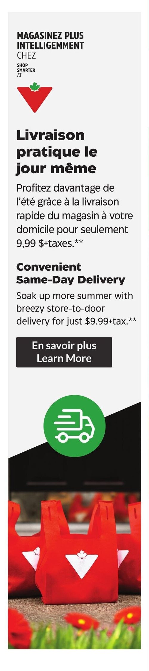 Circulaire Canadian Tire - Page 28. La page met en avant le service de livraison le jour même. Le titre "Magasinez plus intelligemment chez Canadian Tire" est affiché en haut, suivi du logo de Canadian Tire. Le service est décrit comme une "Livraison pratique le jour même" pour profiter de l'été, avec une livraison rapide du magasin à domicile pour seulement 9,99 $ + taxes. Un bouton noir "En savoir plus" est présent. En dessous, une grande icône verte représente un camion de livraison. Le bas de la page montre une photo de sacs réutilisables rouges de Canadian Tire posés sur le sol, avec des fleurs rouges en avant-plan.
