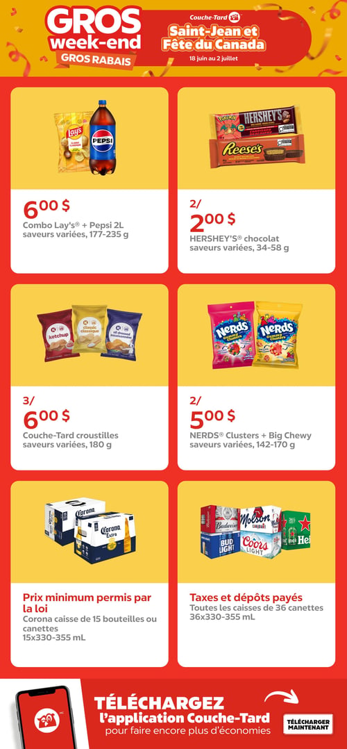 Circulaire Couche-Tard. Offres spéciales pour la Saint-Jean et la Fête du Canada, valides du 18 juin au 2 juillet. En haut à gauche : Combo Lay's et Pepsi 2 L, saveurs variées, 177-235 g, pour 6,00 $. En haut à droite : Chocolats Hershey's, saveurs variées, 34-58 g, 2 pour 2,00 $. Au centre à gauche : Croustilles Couche-Tard, saveurs variées, 180 g, 3 pour 6,00 $. Au centre à droite : Bonbons Nerds Clusters et Big Chewy, saveurs variées, 142-170 g, 2 pour 5,00 $. En bas à gauche : Caisse de 15 bouteilles ou canettes de bière Corona Extra, 15x330-355 mL, prix minimum permis par la loi. En bas à droite : Caisses de 36 canettes de bière Budweiser, Molson Canadian, Coors Light et Heineken, 36x330-355 mL, taxes et dépôts payés. En bas de page, invitation à télécharger l'application Couche-Tard pour plus d'économies.