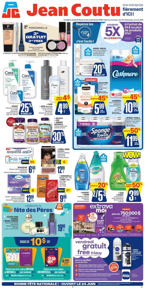 Circulaire Jean Coutu - Page 1. La page débute avec le logo Jean Coutu et le slogan "Une entreprise fièrement d'ici!". Une offre en haut à droite propose un coupon de 5x les points à l'achat de 25 $ ou plus de produits d'ici. En haut à gauche, à l'achat de 2 produits de maquillage Personnelle sélectionnés, le 3e est gratuit.
La section de gauche présente : 25 % de rabais sur les soins pour le visage ou le corps CeraVe sélectionnés. Les produits capillaires ou pour le corps Dove Men+Care ou Dove sont à 4,99 $ chacun. 30 % de rabais sur les produits sélectionnés Holista, PGX ou Webber Naturals. Les brosses à dents ou dentifrices Sensodyne ou Pro-Émail sélectionnés sont à 6,49 $ chacun, avec 25 % de rabais. Les culottes, coquilles ou coussinets anti-fuite Tena sélectionnés sont à 12,99 $ l'emballage. Pour la Fête des Pères, les fragrances et formats sélectionnés Alfred Sung, Hummer ou Michel Germain sont à 19,99 $ chacun, après un rabais de 10 $. Deux offres de cartes-cadeaux sont présentées : une carte-cadeau AnyCard ou Wayfair de 50 $ pour seulement 40 $, et une carte-cadeau Boston Pizza de 50 $ pour seulement 40 $.
La section de droite présente : 20 % de rabais sur les soins pour le visage ou le corps Karine Joncas sélectionnés. Les mouchoirs faciaux Sélection 9 x 100 sont à 5,99 $ l'emballage. Les papiers hygiéniques Cashmere sélectionnés (rouleaux 12 ou 30) sont à 10,99 $ l'emballage. Les essuie-tout Sponge Towels Ultra Pro sélectionnés (8 rouleaux doubles) sont à 11,99 $ l'emballage. Les colorants capillaires L'Oréal Paris Excellence sélectionnés sont à 12,99 $ chacun. Les chocolats Ghirardelli Squares ou Lindt Lindor sont à 9,99 $ chacun (prix régulier 15,49 $). Les liquides à vaisselle Biovert ou Dawn sélectionnés sont à 2 pour 5 $. Les produits pour la lessive Gain ou Downy sélectionnés sont à 3,99 $ chacun, avec jusqu'à 50 % de rabais.
En bas de page, un concours Extravamoi offre plus de 750 000 $ en prix. Une offre "Vendredi gratuit" propose un déodorant à bille Nivea ou Nivea Men Black & White, d'une valeur de 5,49 $, gratuit avec un coupon de l'application. La page se termine par la mention "Bonne Fête Nationale! - Ouvert le 24 juin".
