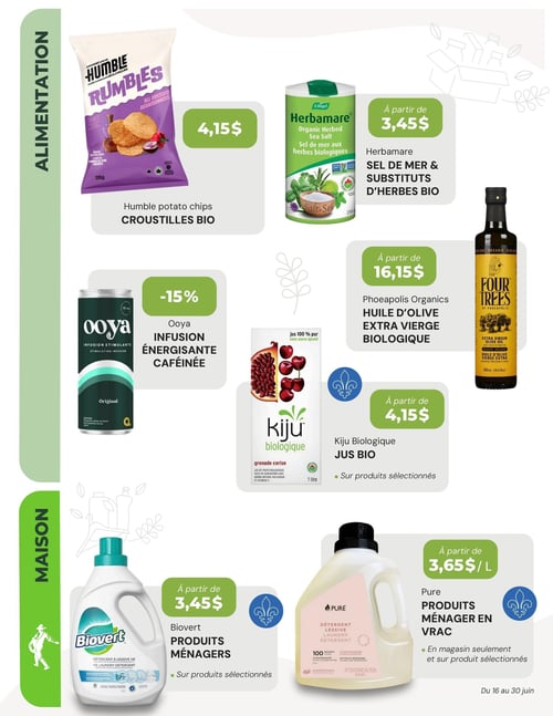 Circulaire La Moisson Supermarché Santé - Page 5. La page est divisée en deux sections principales : Alimentation et Maison. Dans la section Alimentation, on trouve les croustilles bio Humble Rumbles à 4,15 $, l'infusion énergisante caféinée Ooya avec un rabais de 15 %, le sel de mer et substituts d'herbes bio Herbamare à partir de 3,45 $, le jus bio Kiju biologique (saveur grenade cerise illustrée) à partir de 4,15 $ sur produits sélectionnés, et l'huile d'olive extra vierge biologique Phoepolis Organics à partir de 16,15 $. La section Maison présente les produits ménagers Biovert à partir de 3,45 $ sur produits sélectionnés, et les produits ménagers en vrac Pure à partir de 3,65 $ le litre, disponibles en magasin seulement et sur produits sélectionnés. Offres valides du 16 au 30 juin.