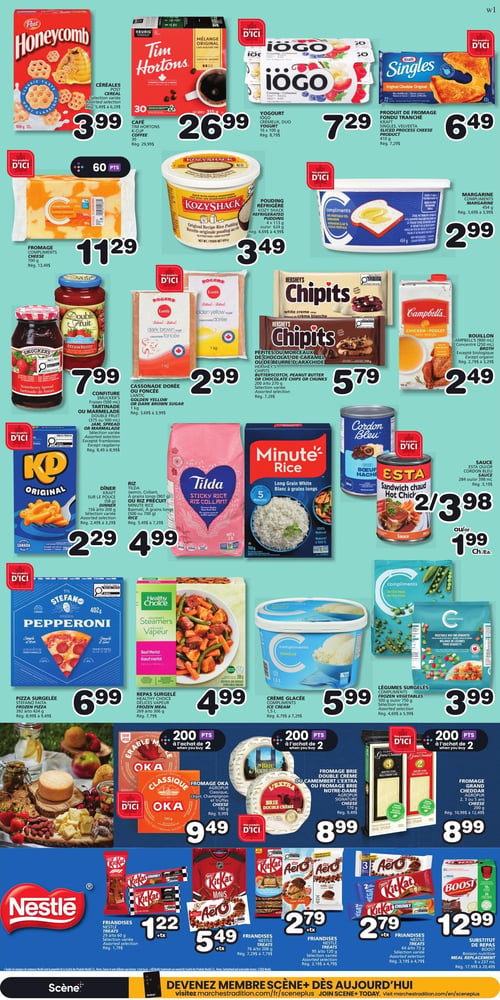 Circulaire Les Marchés Tradition - Page 5. La page présente une variété de produits d'épicerie. En haut, les céréales Post Honeycomb, sélection variée, 400 g, sont à 3,99 $. Le café Tim Hortons K-Cup, 30 unités, est à 26,99 $. Le yogourt iögo crémeux ou duo, 6 x 100 g, est à 7,29 $. Le produit de fromage fondu tranché Kraft Singles, 410 g, est à 6,49 $. Au centre, le fromage Compliments, cheddar, 700 g, est à 11,29 $ et donne 60 points D'ICI. Le pouding réfrigéré Kozy Shack, 4 x 113 g ou 624 g, est à 3,49 $. La margarine Compliments, 454 g, est à 2,99 $. La confiture Smucker's ou tartinade ou marmelade Double Fruit, 375 ou 500 ml, sélection variée, est à 7,99 $. La cassonade dorée ou foncée Lantic, 1 kg, est à 2,99 $. Les pépites ou morceaux de chocolat Hershey's Chipits, sélection variée, 200 g, 210 g ou 270 g, sont à 5,79 $. Le bouillon Campbell's, 900 ml, ou concentré 250 ml, est à 2,49 $. Le dîner Kraft sur le pouce, 156 g à 200 g, sélection variée, est à 2,29 $. Le riz Tilda jasmin, collant, à grains longs (907 g) ou le riz précuit Minute Rice, basmati, à grains longs (600 g ou 700 g), sont à 4,99 $. La sauce Esta ou Cordon Bleu, 284 ou 398 ml, est offerte à 2 pour 3,98 $ ou 1,99 $ l'unité. La pizza surgelée Stefano Faita, 392 g à 424 g, est à 6,99 $. Le repas surgelé Healthy Choice Délices Vapeur, 269 g ou 306 g, est à 4,99 $. La crème glacée Compliments, 1,5 L, est à 5,99 $. Les légumes surgelés Compliments, 500 g ou 750 g, sélection variée, sont à 3,99 $. Une offre de 200 points est disponible à l'achat de 2 fromages Oka classique, léger, champignon ou cheddar, 190 g, à 9,49 $ chacun. Le fromage brie double crème L'Extra ou fromage brie Notre-Dame, 170 g, est à 8,99 $ et donne aussi 200 points à l'achat de 2. Le fromage Grand Cheddar, 2, 3 ou 5 ans, 200 g, est à 8,99 $ et donne 200 points à l'achat de 2. En bas de page, les friandises Nestlé Kit Kat, 30 g à 60 g, sélection variée, sont à 1,22 $ + taxes. Les friandises Nestlé Kit Kat ou Aero, 76 g à 170 g, sélection variée, sont à 5,49 $ + taxes. D'autres friandises Nestlé Kit Kat ou Aero, 35 g à 100 g, sélection variée, sont à 2,79 $ + taxes. Enfin, le substitut de repas Nestlé Kit Kat ou Boost, boisson nutritive, 64 g à 180 g, sélection variée, est à 12,99 $ + taxes.