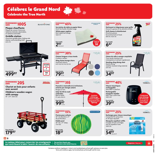 Circulaire Home Hardware - Page 9. La page est intitulée "Célébrez le Grand Nord" et présente 10 offres de produits pour l'extérieur et la maison, organisées en grille. En haut à gauche, une plaque chauffante Blackstone est à 499,97 $, économisant 100 $ sur le prix initial de 599,99 $. Elle offre 38 000 BTU, 4 brûleurs et 768 pouces carrés de surface. Au centre en haut, des serviettes de table en papier blanc Phantom Chef avec motif de feuille d'érable rouge sont à 2,97 $ le paquet de 50, une économie de 65 % sur 8,99 $. En haut à droite, un nettoyant et dégraisseur pour grille Spray Nine de 650 ml est à 6,67 $, économisant 25 % sur 8,99 $. Il dissout la graisse et les aliments brûlés. Au milieu à gauche, un chariot en bois pour enfants Millside avec auvent, mesurant 16 po x 34 po, est à 179,97 $, économisant 20 $ sur 199,99 $. Au centre, des chaises longues à tissu tendu Instyle, disponibles en couleurs variées, sont à 79,97 $ chacune, économisant 30 % sur 119,99 $. Au milieu à droite, une chaise de salle à manger empilable Instyle, en tissu résistant aux intempéries et séchant rapidement, est à 34,97 $, économisant 25 % sur 46,99 $. En bas à gauche, des parasols à manivelle et à inclinaison Instyle, disponibles en rouge ou noir, avec système d'éclairage solaire intégré, sont à 99,97 $ chacun, économisant 35 $ sur 134,99 $. À côté, une piscine pour enfants Gracious Living de 46 po de diamètre x 9 po de profondeur est à 18,37 $, économisant 15 % sur 21,99 $. En bas à droite, un chasse-moustiques rechargeable Thermacell, sans DEET ni parfum, est à 39,97 $, économisant 40 % sur 69,99 $. Il comprend une recharge de 12 heures. Juste à côté, des recharges pour chasse-moustique Thermacell, comprenant 10 cartouches et 30 tapis répulsifs, sont à 54,97 $ le paquet, économisant 25 % sur 74,99 $. Un message en bas de page indique : "Le cadeau idéal pour remercier les enseignants qui contribuent à bâtir l'avenir de nos enfants.".