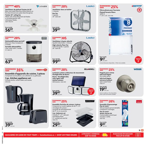 Home Hardware - Page 15. La page présente dix offres d'articles pour la maison. En haut à gauche, un ventilateur de plafond Canarm Twister de 30 pouces, blanc avec pales blanches/chêne blanchi ou fini étain brossé avec pales blanches/grises, est à 56,97 $ l'unité, économisez 40 %. À côté, un ventilateur Lasko dans un boîtier de 20 pouces à 3 vitesses est à 39,97 $, économisez 20 %. En haut à droite, un paquet de 2 filtres plissés pour fournaise Duststop MERV 8, de 1 x 16 x 25 pouces, est à 9,67 $ le paquet, économisez 25 %. D'autres dimensions sont disponibles. Au centre gauche, un déshumidificateur portatif Omni de 2 litres avec réservoir d'eau transparent et 3 modes est à 63,97 $, économisez 20 %. Au centre, un ventilateur Lasko à haute vitesse de 20 pouces de qualité industrielle à 3 vitesses est à 99,97 $, économisez 30 $. Au centre droit, un paquet de 2 luminaires solaires à détecteur de mouvement Bell + Howell Floodlight Elite de 500 lumens est à 39,97 $ le paquet, économisez 20 %. En bas à gauche, un ensemble de 3 appareils de cuisine Betty Crocker comprenant une bouilloire, une cafetière et un grille-pain est à 39,97 $ l'ensemble, économisez 35 %. À côté, un ensemble de 4 articles de cuisson Mosaic comprenant un moule à gâteau de 9 x 13 pouces, une plaque de cuisson, une grille de refroidissement de 12 pouces et un couvercle est à 29,97 $ l'ensemble, économisez 25 %. En bas à droite, une poignée pour entrée Weiser Safe lock Regina au fini nickel satiné est à 19,97 $ l'ensemble, économisez 25 %. D'autres modèles et finis sont disponibles. Juste en dessous, un ensemble d'époussetage Vileda Flex & Catch avec tête pivotante personnalisable et 3 recharges est à 9,97 $ le kit, économisez 20 %.
