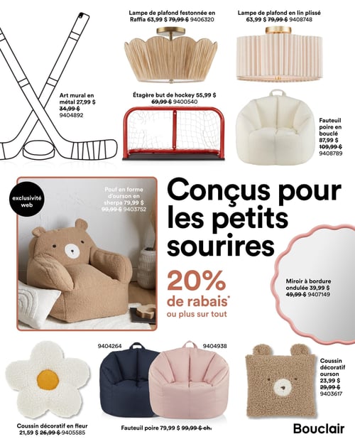 Bouclair - Page 15. La page met en vedette des articles pour enfants ou une décoration ludique, avec un message central "Conçus pour les petits sourires" et "20 % de rabais ou plus sur tout". On y trouve un art mural en métal représentant des bâtons de hockey et une rondelle à 27,99 $ (anciennement 34,99 $), une étagère but de hockey à 55,99 $ (anciennement 69,99 $), et deux lampes de plafond, l'une festonnée en Raffia et l'autre en lin plissé, toutes deux à 63,99 $ (anciennement 79,99 $). Pour le mobilier, un fauteuil poire en bouclé crème est offert à 87,99 $ (anciennement 109,99 $), un pouf en forme d'ourson en sherpa (exclusivité web) à 79,99 $ (anciennement 99,99 $), et deux fauteuils poire (un bleu marine et un rose pâle) chacun à 79,99 $ (anciennement 99,99 $). La décoration comprend un miroir à bordure ondulée rose à 39,99 $ (anciennement 49,99 $), un coussin décoratif en forme de fleur blanche à 21,59 $ (anciennement 26,99 $) et un coussin décoratif ourson à 23,99 $ (anciennement 29,99 $).