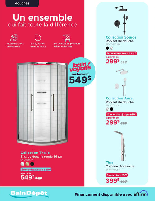 Circulaire Bain Dépôt - Page 6. La page est dédiée aux douches. Sur la gauche, un grand ensemble de douche de la collection Thallo, de forme ronde de 36 pouces, est mis en avant. Il inclut la base, les portes et les murs, et est disponible en plusieurs choix de couleurs, tailles et formes. Le prix est de 549 $ (anciennement 759 $), permettant d'économiser jusqu'à 210 $. Sur la droite, trois autres produits sont présentés. En haut, le robinet de douche Collection Source (modèle S67CD-1522BK) est offert en noir ou chrome, à partir de 299 $ (anciennement 399 $), permettant d'économiser jusqu'à 100 $. Au centre, le robinet de douche Collection Aura (modèle FS4202T-2CH) est disponible en chrome ou noir, à partir de 299 $ (anciennement 339 $), permettant d'économiser jusqu'à 40 $. En bas, la colonne de douche Tina (modèle SH-PN-7142BN) est à 399 $ (anciennement 599 $), permettant d'économiser 200 $.