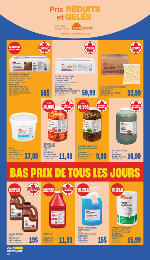 Club Entrepôt - Page 10. La page annonce des prix réduits et gelés sur tous les produits Sunspun, valides jusqu'au 16 septembre 2026. La section supérieure présente des bas prix quotidiens sur des produits Sunspun préparés au Canada : poitrines de poulet désossées, sans peau, assaisonnées, non cuites, 4 kg à 58 $; filets de poitrine de poulet frit à l'américaine, 75 morceaux minimum, surgelés, 4 kg à 59,99 $; et frites coupe régulière, 2,27 à 13,62 kg à 33,99 $. On trouve aussi du fromage feta 22 % M.G., 3 kg à 37,99 $; des rondelles de piments forts 3,78 L, en rabais de 14,99 $ à 11,49 $; des piments jalapeño marinés tranchés 3,78 L à 9,99 $; et de la relish sucrée 3,78 L à 10,99 $. La section inférieure, également dédiée aux bas prix quotidiens et produits préparés au Canada, inclut : de la salsa douce 3,7 L à 19 $; du ketchup 4 L à 11,99 $; du savon à vaisselle avec pompe 3,78 L à 15 $; et du papier hygiénique 2 épaisseurs, 4 unités, à 15,99 $.