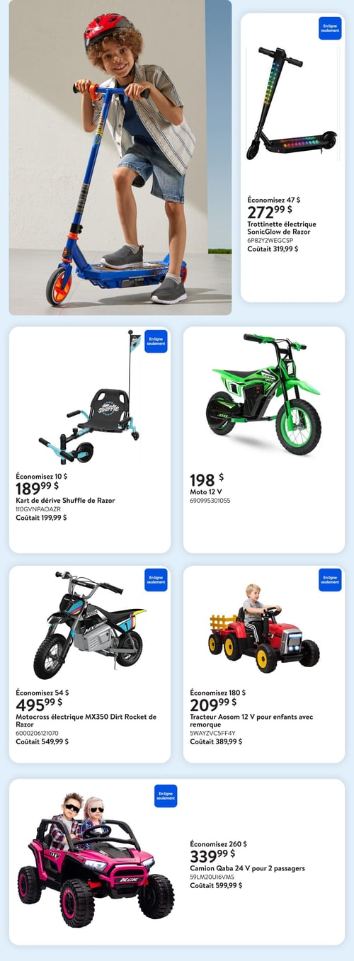 Walmart - Page 13. La page présente des véhicules électriques pour enfants. Une grande image montre un jeune garçon souriant avec un casque rouge, chevauchant une trottinette bleue Hot Wheels. Sur la droite, une trottinette électrique SonicGlow de Razor, noire avec des lumières LED multicolores, est offerte à 272,99 $, économisant 47 $ sur le prix initial de 319,99 $. En dessous, un kart de dérive Shuffle de Razor, noir et turquoise, est à 189,99 $, une économie de 10 $ sur 199,99 $. À côté, une moto électrique verte 12 V est disponible pour 198 $. Plus bas, une motocross électrique MX350 Dirt Rocket de Razor, noire avec des accents bleus et jaunes, est à 495,99 $, économisant 54 $ sur 549,99 $. Un tracteur Aosom 12 V rouge avec une remorque jaune est à 209,99 $, une économie de 180 $ sur 389,99 $. Enfin, un camion Qaba 24 V rose pour deux passagers est affiché à 339,99 $, économisant 260 $ sur 599,99 $. Tous les articles sont disponibles en ligne seulement.