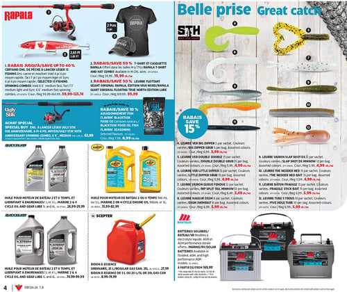 Circulaire Canadian Tire - Page 5. La page présente des articles de pêche et des accessoires pour véhicules. Dans la section Rapala, on trouve un ensemble de canne à pêche et moulinet, divers modèles, à partir de 59,99 $ jusqu'à 123,74 $. Un ensemble de t-shirt et casquette Rapala est offert à 19,99 $. Un leurre flottant Rapala est disponible à 99,99 $. Un ensemble spécial Ugly Stik, comprenant une canne à pêche et un moulinet, est à 62,99 $. L'assaisonnement Blacktusk pour poisson est en rabais de 10 %, à 6,99 $ l'unité. La section "Belle prise" propose 15 % de rabais sur une sélection de leurres STH. Parmi les leurres offerts, on trouve le Big Dipper Grub, le Double Double, le Little Dipper, le Vairon Queue Fendue, le Nageur DSSM Swim Bait, le Vairon Slap Shot, le The Nedder Ned, le Bâton Fraggle et le Tube 5 Trous, tous à 4,99 $ ou 5,99 $ l'unité. Pour l'entretien, l'huile pour moteur de bateau Quicksilver 2 et 4 temps de 1 litre est entre 26,99 $ et 29,99 $. L'huile pour moteur de bateau Pennzoil 2 ou 4 temps de 946 millilitres ou 5 litres est offerte entre 15,99 $ et 82,99 $. Une autre offre d'huile pour moteur de bateau Quicksilver 2 et 4 temps de 1 litre est entre 74,99 $ et 99,99 $. Un bidon à essence Scepter de 5 litres ou 20 litres est disponible entre 8,99 $ et 19,99 $. Enfin, des batteries solaires, pour bateau ou VR de marque Nautilus, avec électrolyte liquide, AGM et RV, sont offertes à partir de 169,99 $.