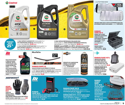 Circulaire Canadian Tire - Page 9. La page présente des offres sur l'entretien automobile et les accessoires de transport. En haut à gauche, un rabais de 25 % est offert sur les huiles moteur Castrol. L'huile moteur classique GTX, certains grades, 5 L, est à 29,99 $ (rég. 39,99 $). L'huile moteur synthétique Edge, certains grades, 5 L, est à 39,99 $ (rég. 54,99 $). L'huile moteur performance prolongée Edge, certains grades, 5 L, est à 49,99 $ (rég. 66,99 $). Un rabais allant jusqu'à 30 % est également disponible sur d'autres huiles moteur synthétiques et classiques de 5 L. En haut à droite, des pare-soleil d'auto Autotrends sont offerts de 19,99 $ à 29,99 $. Un rabais de 50 % est appliqué sur le range-tout pliant Autotrends pour le coffre : le modèle standard est à 24,99 $ (rég. 49,99 $) et le grand modèle à 28,99 $ (rég. 57,99 $). Au centre gauche, l'huile pour moteur 4 temps de tondeuse Motomaster, 946 ml, est à 10,99 $, et l'huile pour moteur 2 temps Motomaster, 946 ml, est à 11,99 $. Au centre, un rabais de 5 $ est offert sur les balais d'essuie-glace Perfect Fit Reflex, paquet de 2, maintenant à 44,99 $ (rég. 49,99 $). Au centre droit, les produits de climatisation Emzone, 10 onces, sont offerts de 34,99 $ à 89,99 $. Un rabais de 45 % est appliqué sur l'onduleur Bluehive 120 W avec port USB double, maintenant à 39,99 $ (rég. 74,99 $). Le chargeur portatif Bluehive 20 000 mAh bénéficie d'un rabais de 65 %, à 20,69 $ (rég. 60,69 $). En bas à gauche, un achat spécial propose des gants en nitrile à prise antidérapante Mastercraft, paire grand format/extra large, à 1,00 $. En bas au centre, un rabais de 140 $ est offert sur le coffre de toit Motomaster, capacité de 18 pieds cubes, à 559,99 $ (rég. 699,99 $). Un rabais de 120 $ est offert sur le porte-bagages à profil bas Motomaster, capacité de 13 pieds cubes, à 479,99 $ (rég. 599,99 $). En bas à droite, un rabais allant jusqu'à 40 $ est disponible sur certains paniers et sacs de toit Sportrack ou Motomaster, offerts de 119,99 $ à 399,99 $.