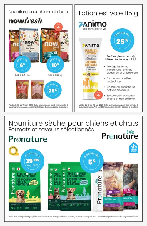 Animo etc - Page 3. La page présente des offres sur la nourriture pour chiens et chats ainsi que des produits de soins. En haut à gauche, la marque Now Fresh propose de la nourriture pour chiens et chats. Les sacs de nourriture sèche de 3,62 à 5,44 kg bénéficient d'un rabais de 6 $. Ceux de 7,25 à 11,33 kg ont un rabais de 10 $. La nourriture humide en sachets est offerte avec un rabais de 25 %. En haut à droite, la lotion estivale Animo de 115 g est en rabais de 25 %. Cette lotion hydratante et non grasse protège les zones peu poilues comme les oreilles, l'abdomen et l'arrière-train, forme une barrière protectrice, est conseillée avant toute activité extérieure et a une texture crémeuse, non grasse et non collante. En bas, la nourriture sèche Pronature pour chiens et chats est en promotion. Les formats et saveurs sélectionnés de la gamme Pronature sont à 39,99 $ (prix régulier 49,99 $). Les produits Pronature Life bénéficient d'un rabais de 5 $.