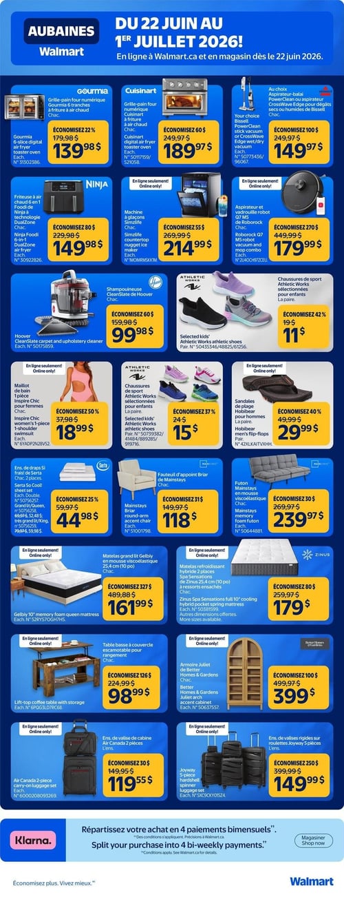Circulaire Walmart - Page 5. La page présente des aubaines valides du 22 juin au 1er juillet 2026 sur l'électroménager, les vêtements, les meubles et les articles de voyage. Dans la section cuisine, on trouve la grille-pain four numérique Gourmia 6 tranches à friture à air chaud à 139,98 $ (économisez 22 %), la grille-pain four numérique Cuisinart à friture à air chaud à 189,97 $ (économisez 60 $), et au choix, l'aspirateur-balai PowerClean ou l'aspirateur CrossWave Edge de Bissell à 149,97 $ (économisez 100 $). En ligne seulement, la friteuse à air chaud 6 en 1 Ninja Foodi DualZone est à 149,98 $ (économisez 80 $), la machine à glaçons Simzlife est à 214,99 $ (économisez 55 $), et l'aspirateur et vadrouille robot Roborock Q7 M5 est à 179,99 $ (économisez 270 $). Le shampouineuse Hoover CleanSlate est à 99,98 $ (économisez 60 $). Pour les chaussures, des chaussures de sport Athletic Works sélectionnées pour enfants sont à 11 $ (économisez 42 %) et d'autres modèles à 15 $ (économisez 37 %). En ligne seulement, le maillot de bain 1 pièce Inspire Chic pour femmes est à 18,99 $ (économisez 50 %), et les sandales de plage Hobibear pour hommes sont à 29,99 $ (économisez 40 %). Dans la section maison, l'ensemble de draps Serta So Cool! 2 pièces est à 44,98 $ (économisez 25 %). Le fauteuil d'appoint Briar de Mainstays est à 118 $ (économisez 31 $). Le futon Mainstays en mousse viscoélastique est à 239,97 $ (économisez 30 $). En ligne seulement, le matelas grand lit Gelbiy en mousse viscoélastique de 25,4 cm (10 po) est à 161,99 $ (économisez 327 $). Le matelas refroidissant hybride 2 places Zinus Spa Sensations de 25,4 cm (10 po) à ressorts ensachés est à 179 $ (économisez 80 $). En ligne seulement, la table basse à couvercle escamotable pour rangement est à 98,99 $ (économisez 126 $). L'armoire Juliet de Better Homes & Gardens est à 399 $ (économisez 100 $). Pour le voyage, l'ensemble de valise de cabine Air Canada 2 pièces est à 119,55 $ (économisez 30 $). L'ensemble de valises rigides sur roulettes Joyway 5 pièces est à 149,99 $ (économisez 250 $). La page mentionne également la possibilité de "Répartissez votre achat en 4 paiements bimensuels" avec Klarna.