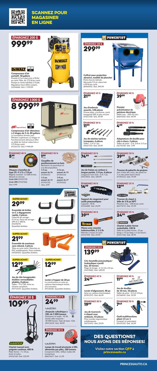 Circulaire Princess Auto - Page 6. La page présente une variété d'outils et d'équipements. En haut à gauche, un compresseur d'air portatif DeWalt de 2 chevaux, 30 gallons, est offert à 999,99 $, une économie de 200 $. À sa droite, un coffret pour projection abrasive PowerFist, modèle de plancher, est à 299,99 $, une économie de 100 $. En dessous, un compresseur d'air silencieux Ingersoll Rand de 2 étages, 5 chevaux, 80 gallons, est à 8 999,99 $, une économie de 1 000 $. La page continue avec des offres sur : des disques à lamelles DeWalt de 4 1/2 x 7/8 pouces à 5,99 $ chacun (40 % de rabais) ; des goupilles de positionnement en bois en divers paquets à 1,99 $ (50 % de rabais) ; un jeu d'embouts assortis de 148 pièces à 21,99 $ (45 % de rabais) ; un pistolet pulvérisateur de peinture électrique à 39,99 $ (40 % de rabais) ; un jeu de mèches tarières tronquées de 6 pièces à 11,99 $ (50 % de rabais) ; des adaptateurs de douille pour clés à chocs de 3 pièces à 4,99 $ (35 % de rabais) ; un jeu de fraises au carbure Industro à longue portée de 4 pièces à 74,99 $ (30 % de rabais) ; et une trousse de gabarits de goujons à 39,99 $ (50 % de rabais). La section des "Super Achats" inclut : un ensemble de brides en C Grease & Gear à dégagement rapide de 4 pièces à 29,99 $ ; un support de rangement pour outils pneumatiques Vaper de 50 livres à 14,99 $ (40 % de rabais) ; une trousse de clapet Pro Point de bille de 3/8 po NPT à 12,99 $ (35 % de rabais) ; un ensemble de marteaux sans rebond Grease & Gear de 3 pièces à 21,99 $ ; une masse Titan avec manche indestructible de 2 1/2 livres à 39,99 $ (30 % de rabais) ; un chariot à plate-forme emboîtable PowerFist de 330 livres à 24,99 $ (35 % de rabais) ; un jeu de clés hexagonales étoilées verrouillables pliables de 8 pièces à 12,99 $ ; et un levier à frapper de 28 pouces à 12,99 $. En bas de page, on trouve : un cric-bouteille pneumatique/hydraulique PowerFist à profil bas de 20 tonnes à 139,99 $ (50 % de rabais) ; un levier d'alignement de 48 pouces à 24,99 $ (45 % de rabais) ; un jeu de douilles de 10 mm de 10 pièces à 11,99 $ (40 % de rabais) ; un chariot manuel Harper avec poignée continue de 600 livres à 109,99 $ (20 % de rabais) ; un jeu de tournevis à cliquet avec embouts de 43 pièces à 19,99 $ (30 % de rabais) ; une ampoule cylindrique à DEL Ultra de 5 000 lumens, 45 watts, à 24,99 $ (25 % de rabais) ; un outil multifonctions pliant 15-en-1 à 7,49 $ (50 % de rabais) ; et une lampe de travail pivotante à DEL Ultra de 180 lumens à 7,99 $ (30 % de rabais). La page se termine par une invitation à visiter la section QFP sur princessauto.ca.