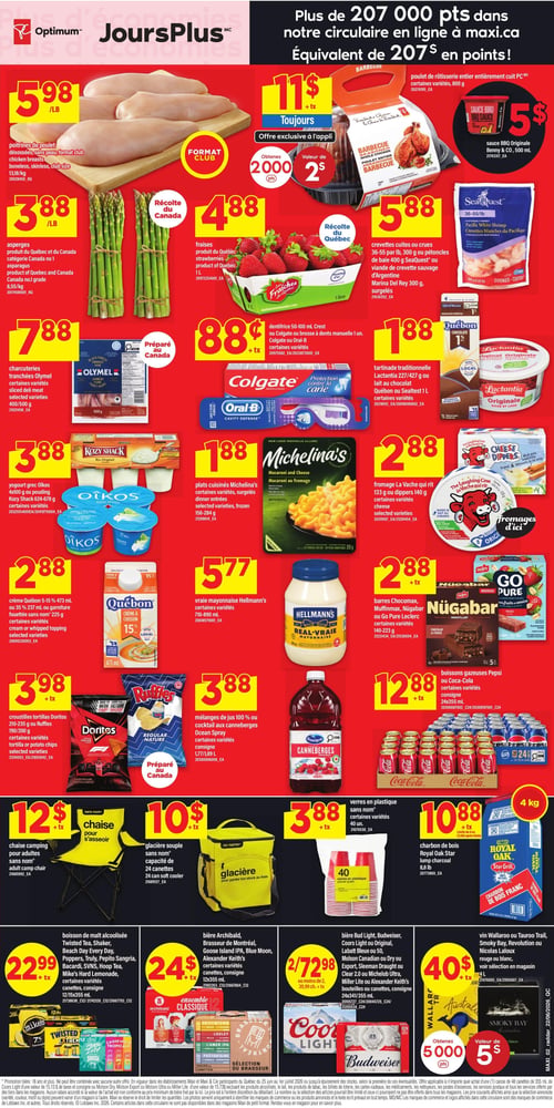 Circulaire Maxi - Page 2. La page débute avec un bandeau annonçant "Plus de 207 000 points dans notre circulaire en ligne à maxi.ca. Équivalent de 207 $ en points!".

Dans la section boucherie, on trouve les poitrines de poulet désossées, sans peau, format club à 5,98 $ la livre. Les asperges, produit du Québec et du Canada, sont à 3,88 $ la livre. Les fraises, produit du Québec, 1 litre, sont offertes à 4,88 $.

Le poulet de rôtisserie entier entièrement cuit, certaines variétés, 800 g, est à 11 $ "Toujours". La sauce BBQ Originale Benny & Co., 500 ml, est à 5 $. Les crevettes cuites ou crues 36-55 par livre, 300 g, ou les pétoncles de baie 400 g SeaQuest, ou la viande de crevette sauvage d'Argentine Marina Del Rey 300 g, sont à 5,88 $.

Les charcuteries tranchées Olymel, certaines variétés, 400/500 g, sont à 7,88 $. Le dentifrice 50-100 ml Crest ou Colgate, ou la brosse à dents 1 unité Colgate ou Oral-B, certaines variétés, sont à 0,88 $ plus taxes. Le yogourt grec Oikos 4x100 g ou le pouding Kozy Shack 624-678 g, certaines variétés, sont à 3,88 $. Les plats cuisinés Michelina's, certaines variétés, surgelés, 156-284 g, sont à 1,88 $. La tartinade traditionnelle Lactantia 227/427 g ou le lait au chocolat Québon ou Sealtest 1 litre, certaines variétés, sont à 1,88 $. Le fromage La Vache qui rit 133 g ou les dippers 140 g, certaines variétés, sont à 2,88 $.

La crème Québec 5-15 % 473 ml, ou 35 % 237 ml, ou la garniture fouettée sans nom 225 g, certaines variétés, sont à 2,88 $. La vraie mayonnaise Hellmann's, certaines variétés, 710-890 ml, est à 5,77 $. Les croustilles tortillas Doritos 210-235 g ou Ruffles 190/200 g, certaines variétés, sont à 3,98 $ plus taxes. Les mélanges de jus 100 % ou le cocktail aux canneberges Ocean Spray, certaines variétés, consigne, 1,77/1,89 litre, sont à 3,88 $. Les barres Chocomax, Muffinmax, Nügabar ou Go Pure Leclerc, certaines variétés, 140-223 g, sont à 2,88 $ plus taxes. Les boissons gazeuses Pepsi ou Coca-Cola, certaines variétés, consigne, 24x355 ml, sont à 12,88 $ plus taxes.

Une chaise camping pour adultes sans nom est à 12 $ plus taxes. Une glacière souple sans nom, capacité de 24 canettes, est à 10 $ plus taxes. Des verres en plastique sans nom, certaines variétés, 40 unités, sont à 3,88 $ plus taxes. Le charbon de bois Royal Oak Star, 8,8 livres, est à 10,88 $ plus taxes.

La boisson de malt alcoolisée Twisted Tea, Shaker, Beach Day Every Day, Poppers, Truly, Pepito Sangria, Bacardi, SVNS, Hoop Tea, Mike's Hard Lemonade, certaines variétés, canettes, consigne, 12x355 ml, est à 22,99 $ plus taxes. La bière Archibald, Brasseur de Montréal, Goose Island IPA, Blue Moon, Alexander Keith's, certaines variétés, canettes, consigne, 12x355 ml, est à 24 $ plus taxes. La bière Bud Light, Budweiser, Coors Light ou Original, Labbat Bleue ou 50, Molson Canadian ou Original ou Export, Sleeman Draught ou Clear 2.0 ou Michelob Ultra, Miller Lite ou Alexander Keith's, bouteilles ou canettes, consigne, 24x341/355 ml, est à 2 pour 72,98 $ ou moins de 2 à 39,99 $ plus taxes chacun. Le vin Wallaroo ou Taurou Trail, Smoky Bay, Revolution ou Nicolas Laloux, rouge ou blanc, 4 litres, est à 40 $ plus taxes.