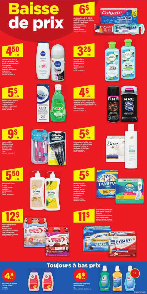 Maxi - Page 9. La page met en avant une "Baisse de prix" sur divers produits d'hygiène et de soins personnels. On trouve le dentifrice ou les brosses à dents Colgate, certains formats et variétés, à 6 $. Le nettoyant pour le corps 500 mL, le déodorant à bille 50 mL ou l'antisudorifique 50/52 g Nivea, certaines variétés, sont à 4,50 $. Les soins capillaires Herbal Essences 346 mL, certaines variétés, sont offerts à 3,25 $. Le dentifrice Crest 63-90 mL ou le rince-bouche Scope 1 L, certaines variétés, sont à 5 $. Le vaporisateur pour le corps 113 g, le déodorant 76/85 g, le nettoyant pour le corps ou les soins capillaires 473 mL Axe, certaines variétés, sont à 4 $. Les rasoirs jetables Gillette ou Venus, certaines variétés de 1 à 4 unités, sont à 9 $. Les pains de savon 3x106 g, les soins capillaires ou le nettoyant pour le corps 325-355 mL ou le déodorant 45-74 g Dove, certaines variétés, sont à 5 $. La lotion pour le corps St. Ives 600 mL, certaines variétés, est à 5,50 $. Les protège-dessous 48-72 unités, les serviettes 10-46 unités ou les tampons 14-18 unités Always ou Tampax, certaines variétés, sont à 5 $. Le frappé hyperprotéiné prêt à boire Premier Protein, certains formats et variétés, est à 12 $. Les suppléments nutritionnels prêts à boire Ensure ou Glucerna, certains formats et variétés, sont à 11 $. La section "Toujours à bas prix" propose les anti-acides Life Brand, certaines variétés de 72 à 150 unités, à 4 $, ainsi que le rince-bouche Life Brand 1 L, certaines variétés, également à 4 $.