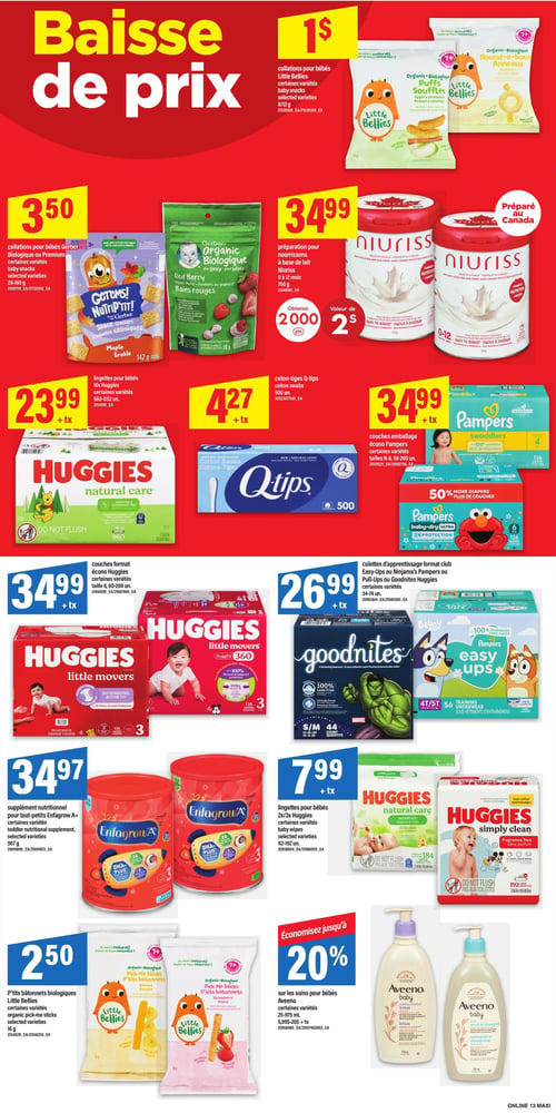 Circulaire Maxi - Page 10. La page annonce une "Baisse de prix" générale. En haut à gauche, les collations pour bébés Little Bellies, certaines variétés, 8 ou 12 g, sont à 1 $. À côté, les collations pour bébés Gerber ou Premium, certaines variétés, 28-160 g, sont à 3,50 $. Sur la droite, la préparation pour nourrissons à base de lait Niuriss, 0 à 12 mois, 700 g, est à 34,99 $, et l'achat donne 2000 points d'une valeur de 2 $. Plus bas, les lingettes pour bébés Huggies, 16x, certaines variétés, 560-1152 unités, sont à 23,99 $ + taxes. Les coton-tiges Q-tips, 500 unités, sont à 4,27 $ + taxes. Les couches emballage écono Pampers Swaddlers ou Baby-Dry Ultra, tailles N-8, 58-200 unités, sont à 34,99 $ + taxes, avec 50 % plus de couches sur certains formats. Les couches format écono Huggies Little Movers ou Huggies 360, taille 8, 60-208 unités, sont à 34,99 $ + taxes. Les culottes d'apprentissage format club Goodnites, Pampers Easy Ups ou Huggies Pull-Ups, certaines variétés, 34-74 unités, sont à 26,99 $ + taxes. Le supplément nutritionnel pour tout-petits Enfagrow A+, certaines variétés, 907 g, est à 34,97 $. Les lingettes pour bébés Huggies Natural Care ou Simply Clean, 2x/3x, certaines variétés, 112-192 unités, sont à 7,99 $ + taxes. Les p'tits bâtonnets biologiques Little Bellies, certaines variétés, 16 g, sont à 2,50 $. Enfin, économisez jusqu'à 20 % sur les soins pour bébés Aveeno, certaines variétés, 25-975 ml.