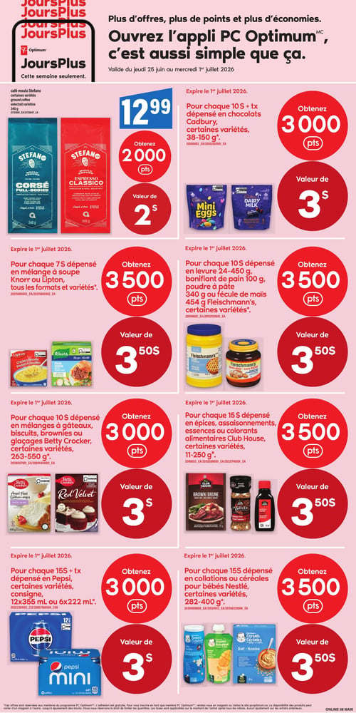 Circulaire Maxi - Page 13. La page met en avant les offres JoursPlus, valides du 25 juin au 1er juillet 2026, pour obtenir plus de points PC Optimum. En haut, le café moulu Stefano, certaines variétés de 340 g, est à 12,99 $. À l'achat de ce produit, obtenez 2000 points, d'une valeur de 2 $. Deux paquets de café sont illustrés : Corsé et Classico. Ensuite, pour chaque 10 $ dépensé en chocolats Cadbury, certaines variétés de 38 à 150 g, obtenez 3000 points, d'une valeur de 3 $. Des sacs de Mini Eggs et de Dairy Milk sont présentés. Pour chaque 7 $ dépensé en mélanges à soupe Knorr ou Lipton, toutes les formats et variétés, obtenez 3500 points, d'une valeur de 3,50 $. Des boîtes de soupe poulet et nouilles Lipton et oignon Knorr sont visibles. Pour chaque 10 $ dépensé en levure Fleischmann's de 24 à 450 g, bonifiant de pain de 100 g, poudre à pâte de 340 g ou fécule de maïs de 454 g, certaines variétés, obtenez 3500 points, d'une valeur de 3,50 $. Des contenants de fécule de maïs et de levure rapide Fleischmann's sont montrés. Pour chaque 10 $ dépensé en mélanges à gâteaux, biscuits, brownies ou glaçages Betty Crocker, certaines variétés de 263 à 550 g, obtenez 3000 points, d'une valeur de 3 $. Des boîtes de mélange à gâteau des anges et Red Velvet Betty Crocker sont illustrées. Pour chaque 15 $ dépensé en épices, assaisonnements, essences ou colorants alimentaires Club House, certaines variétés de 11 à 250 g, obtenez 3500 points, d'une valeur de 3,50 $. Des produits Club House comme un mélange à sauce brune, un assaisonnement Montréal Steak et une essence de vanille sont présentés. Pour chaque 15 $ plus taxes dépensé en Pepsi, certaines variétés, consignées, en paquets de 12 canettes de 355 ml ou 6 canettes de 222 ml, obtenez 3000 points, d'une valeur de 3 $. Des caisses de Pepsi régulier et Pepsi Mini sont visibles. Enfin, pour chaque 15 $ dépensé en collations ou céréales pour bébés Nestlé, certaines variétés de 282 à 400 g, obtenez 3500 points, d'une valeur de 3,50 $. Des collations Puffs, une purée banane et mangue, et des céréales à l'avoine Gerber sont montrées.