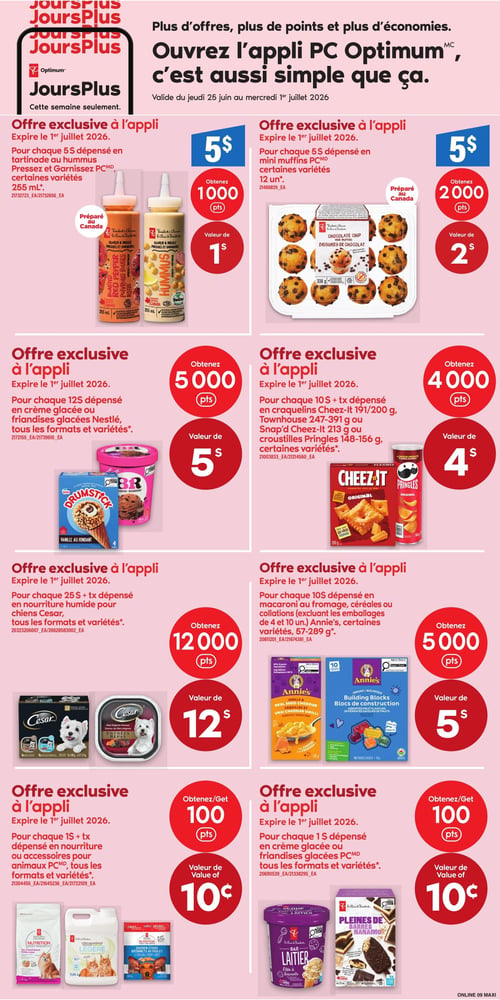 Circulaire Maxi - Page 15. La page est dédiée aux offres "JoursPlus" exclusives à l'application PC Optimum, valides du jeudi 25 juin au mercredi 1er juillet 2026. Le titre principal invite à ouvrir l'application PC Optimum, soulignant que "c'est aussi simple que ça" pour obtenir plus d'offres, de points et d'économies. Toutes les offres expirent le 1er juillet 2026.nn1.  Offre exclusive à l'appli : Pour chaque 5 $ dépensé en tartinade au hummus Pressez et Garnissez PC de 255 ml, certaines variétés (comme poivrons rouges rôtis ou hummus classique), obtenez 1000 points, d'une valeur de 1 $.
2.  Offre exclusive à l'appli : Pour chaque 5 $ dépensé en mini muffins PC de 12 unités, certaines variétés (comme brisures de chocolat), obtenez 2000 points, d'une valeur de 2 $.
3.  Offre exclusive à l'appli : Pour chaque 12 $ dépensé en crème glacée ou friandises glacées Nestlé, tous les formats et variétés (incluant Drumstick et Baskin-Robbins), obtenez 5000 points, d'une valeur de 5 $.
4.  Offre exclusive à l'appli : Pour chaque 10 $ + taxes dépensé en craquelins Cheez-It 191/200 g, Townhouse 247-391 g, Snap'd Cheez-It 213 g ou croustilles Pringles 148-156 g, certaines variétés, obtenez 4000 points, d'une valeur de 4 $.
5.  Offre exclusive à l'appli : Pour chaque 25 $ + taxes dépensé en nourriture humide pour chiens Cesar, tous les formats et variétés (incluant des boîtes de 12 ou des barquettes individuelles), obtenez 12000 points, d'une valeur de 12 $.
6.  Offre exclusive à l'appli : Pour chaque 10 $ dépensé en macaroni au fromage, céréales ou collations Annie's (excluant les emballages de 4 et 10 unités), certaines variétés 57-289 g (comme les coquilles et vrai cheddar vieilli ou les blocs de construction saveurs de fruits), obtenez 5000 points, d'une valeur de 5 $.
7.  Offre exclusive à l'appli : Pour chaque 1 $ + taxes dépensé en nourriture ou accessoires pour animaux PC, tous les formats et variétés (incluant nourriture sèche pour petits chiens, litière agglomérante et gâteries au poulet), obtenez 100 points, d'une valeur de 0,10 $.
8.  Offre exclusive à l'appli : Pour chaque 1 $ dépensé en crème glacée ou friandises glacées PC, tous les formats et variétés (incluant crème glacée saveur pâte à biscuits et barres Nanaimo), obtenez 100 points, d'une valeur de 0,10 $.