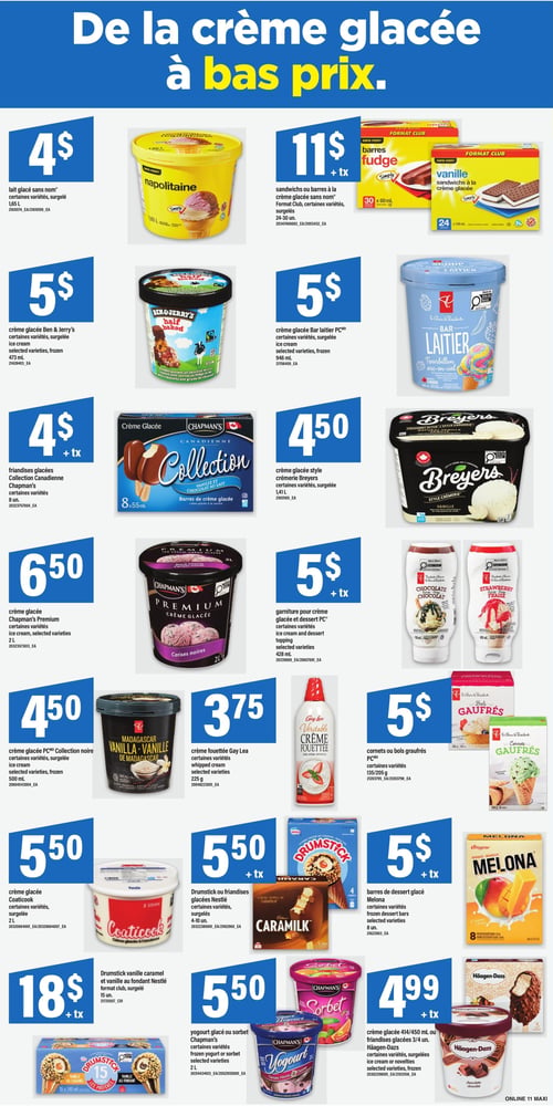 Circulaire Maxi - Page 16. La page est dédiée à la crème glacée et aux desserts glacés à bas prix. On y trouve le lait glacé Sans Nom de 1,65 L à 4 $. Les sandwichs ou barres à la crème glacée Sans Nom, Format Club, de 24 à 30 unités, sont à 11 $ + taxes. La crème glacée Ben & Jerry's de 473 ml est à 5 $. La crème glacée Bar laitier PC de 946 ml est à 5 $. Les friandises glacées Chapman's Collection Canadienne de 8 unités sont à 4 $ + taxes. La crème glacée style Breyers de 1,41 L est à 4,50 $. La crème glacée Chapman's Premium de 2 L est à 6,50 $. La garniture pour crème glacée et dessert PC de 428 ml est à 5 $ + taxes. La crème fouettée Gay Lea de 225 g est à 3,75 $. Les cornets ou bols gaufrés PC de 135 ou 205 g sont à 5 $. La crème glacée PC Collection noire Madagascar Vanille de 500 ml est à 4,50 $. La crème glacée Coaticook de 2 L est à 5,50 $. Les Drumstick ou friandises glacées Nestlé de 4 à 10 unités sont à 5,50 $ + taxes. Les barres de dessert glacé Melona de 8 unités sont à 5 $ + taxes. Le Drumstick vanille caramel et vanille au fondant Nestlé, Format Club, de 15 unités, est à 18 $ + taxes. Le yogourt glacé ou sorbet Chapman's de 2 L est à 5,50 $. Enfin, la crème glacée ou les friandises glacées Häagen-Dazs de 414/450 ml ou 3 à 4 unités sont à 4,99 $ + taxes.