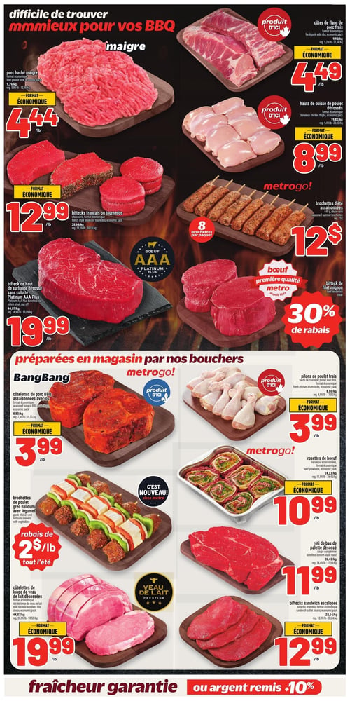 Circulaire Metro - Page 7. La page met en vedette des produits de boucherie pour le BBQ. En haut à gauche, le porc haché maigre, format économique, est à 4,44 $ la livre. À droite, les côtes de flanc de porc frais, produit d'ici et format économique, sont à 4,49 $ la livre. Juste en dessous, les hauts de cuisse de poulet désossés, produit d'ici et format économique, sont à 8,99 $ la livre. Au centre gauche, les biftecks français ou tournedos, format économique, sont à 12,99 $ la livre. À droite, un paquet de 8 brochettes d'été assaisonnées est à 12 $. En bas à gauche, le bifteck de haut de surlonge désossé sans culotte Bœuf AAA Platinum Plus est à 19,99 $ la livre. À droite, le bifteck de filet mignon, bœuf première qualité Metro, bénéficie d'un rabais de 30 %. La section "préparées en magasin par nos bouchers" propose les côtelettes de porc BBQ assaisonnées BangBang, produit d'ici et format économique, à 3,99 $ la livre. Les pilons de poulet frais, produit d'ici et format économique, sont également à 3,99 $ la livre. Les brochettes de poulet grec halloumi avec légumes, un nouveau produit chez Metro, bénéficient d'un rabais de 2 $ la livre tout l'été. Les rosettes de bœuf, nature ou assaisonnées et format économique, sont à 10,99 $ la livre. Les côtelettes de longe de veau de lait désossées Veau de lait Prestige, format économique, sont à 19,99 $ la livre. Le rôti de bas de palette désossé est à 11,99 $ la livre. Enfin, les biftecks sandwich escalopes, format économique, sont à 12,99 $ la livre.