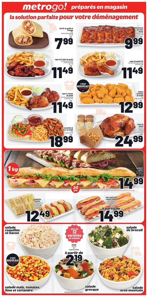 Circulaire Metro - Page 12. La page met en vedette les produits "metrogogo!" préparés en magasin, la solution parfaite pour votre déménagement. En haut, un burrito au poulet et fromage est offert à 7,99 $. À côté, une demi-portion de côtes levées est à 9,99 $. Plus bas, un repas de 8 ailes de poulet avec frites, sauce et salade est à 11,49 $. Un repas de poulet frit avec 2 morceaux, frites, sauce et salade est aussi à 11,49 $. Un nouveau repas de 2 cuisses de poulet avec frites, sauce et salade est à 11,49 $. De nouvelles tendres bouchées de poulet (425 g) sont à 12,99 $. Un ensemble de tacos au poulet (700 g) est à 18,99 $. Un repas de poulet entier avec frites, 4 sauces et 4 salades est à 24,99 $. Au centre, un sandwich géant de 1 kg et 20 pouces est à 14,99 $. Des sandwichs assortis (550 g, petits pains farcis assortis 600 g, format économique) sont à 12,49 $. Des sous-marins de viandes froides (720 g, pizza 885 g, format économique) sont offerts à partir de 14,99 $. En bas, une sélection de salades est présentée, avec plus de 12 variétés disponibles à partir de 2,19 $ le 100 g. On y voit la salade coquilles et bacon, une nouvelle salade maïs, tomates, lime et coriandre, la salade de brocoli, la salade grecque et la salade orzo mexicain.