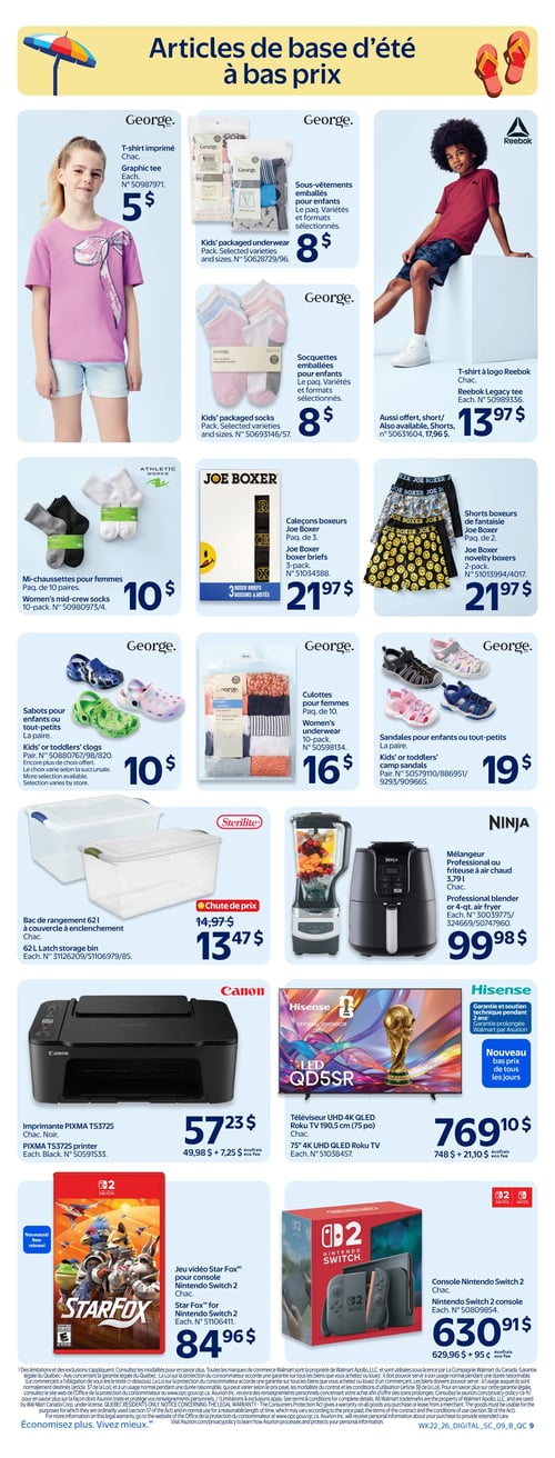 Circulaire Walmart - Page 11. La page présente des articles de base d'été à bas prix. On y trouve un t-shirt imprimé George pour enfant à 5 $, des sous-vêtements emballés George pour enfants à 8 $ le paquet, et un t-shirt à logo Reebok pour enfant à 13,97 $. Un short est aussi offert à 17,96 $. Des socquettes emballées George pour enfants sont à 8 $ le paquet. Pour femmes, des mi-chaussettes Athletic Works en paquet de 10 paires sont à 10 $ et des culottes George en paquet de 10 sont à 16 $. Des caleçons boxeurs Joe Boxer en paquet de 3 sont à 21,97 $, et des shorts boxeurs de fantaisie Joe Boxer en paquet de 2 sont aussi à 21,97 $. Des sabots George pour enfants ou tout-petits sont à 10 $ la paire, et des sandales George pour enfants ou tout-petits sont à 19 $ la paire. Pour la maison, un bac de rangement Sterilite de 62 litres avec couvercle à enclenchement est en chute de prix à 13,47 $ (anciennement 14,97 $). Un mélangeur professionnel ou une friteuse à air chaud Ninja de 3,79 litres est à 99,98 $. Côté électronique, une imprimante PIXMA TS3725 Canon est à 57,23 $ (incluant 7,25 $ d'écofrais). Un téléviseur UHD 4K QLED Roku TV Hisense de 190,5 cm (75 po) est à 769,10 $ (incluant 21,10 $ d'écofrais), affiché comme un nouveau bas prix de tous les jours. Enfin, le jeu vidéo Star Fox pour console Nintendo Switch 2 est une nouveauté à 84,96 $, et la console Nintendo Switch 2 est à 630,91 $ (incluant 95 $ d'écofrais).