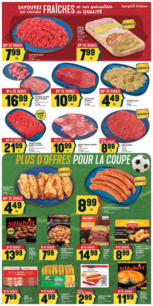 Circulaire Adonis - Page 3. La page met en vedette des viandes fraîches et des spécialités. On y trouve du bœuf haché maigre à 7,99 $ la livre (22 % de rabais) et des poitrines de poulet régulières ou marinées, recette originale Adonis, à 7,99 $ la livre (27 % de rabais). Les escalopes ou cubes de veau de grain Halal sont offerts à 16,99 $ la livre (3 $ de rabais par livre), et l'œil de ronde de bœuf à 10,99 $ la livre (21 % de rabais). Le souvlaki de porc, recette originale Adonis, est à 4,49 $ la livre (25 % de rabais). La bavette de bœuf régulière ou marinée est à 21,99 $ la livre (33 % de rabais), et l'épaule d'agneau tranchée Halal à 10,99 $ la livre (2 $ de rabais par livre). Le kafta de bœuf, choix varié, recette originale Adonis, est à 8,99 $ la livre (jusqu'à 3 $ de rabais par livre).

Dans la section "Plus d'offres pour la coupe", les ailes de poulet marinées, recette originale Adonis, sont à 4,49 $ la livre (43 % de rabais), et les saucisses merguez bœuf et agneau, recette originale Adonis, sont à 8,99 $ la livre.

En bas de page, les ailes de poulet surgelées St-Hubert, sauce BBQ, 575 g, choix varié, sont à 13,99 $ (3 $ de rabais). Le poulet au beurre Plaisirs Gastronomiques, 420 g, choix varié, est à 7,99 $ (2 $ de rabais). Le Montréal smoked meat Lesters, 400 g, est à 14,99 $ (2 $ de rabais). Les rouleaux de printemps poulet ou légumes Wong Wing, 486 g, sont à 8,99 $ (1 $ de rabais). Le bacon Maple Leaf, 375 g, choix varié, est à 7,99 $ (2 $ de rabais). Les galettes de pomme de terre Cavendish, 600 g, sont à 4,99 $ (1 $ de rabais). Les saucisses fumées Selection, 450 g, choix varié, sont à 2,99 $ (jusqu'à 1,50 $ de rabais). Enfin, le pâté au poulet ou la tourtière St-Hubert, 800 g, sont à 11,99 $ (4 $ de rabais).