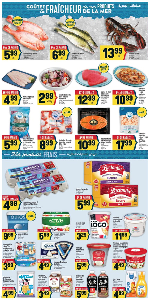 Circulaire Adonis - Page 4. La page est intitulée "Goûtez la fraîcheur de nos produits de la mer".

En haut, on trouve des produits de la mer frais : le tilapia rouge entier à 5,99 $ la livre (13,21 $/kg) avec nettoyage gratuit, le doré du lac entier à 6,99 $ la livre (15,41 $/kg) avec nettoyage gratuit, et le homard vivant à 13,99 $ la livre (30,84 $/kg).

En dessous, une sélection de fruits de mer : le filet pangasius décongelé à 4,99 $ la livre (11,00 $/kg), soit 28 % de rabais. La salade de moule, bébé pieuvre ou calmar est à 2,99 $ le 100 g (29,99 $/kg). La darne de thon décongelé ou surgelé, qualité sushi, est à 12,99 $ la livre (28,64 $/kg), soit 27 % de rabais. Les crevettes blanches marinées 21-25 sont à 10,99 $ la livre (24,23 $/kg), soit 25 % de rabais.

La section des produits frais emballés inclut : les crevettes blanches crues décortiquées 41/50 Blue Tide de 340 g à 5,99 $, soit 1 $ de rabais. L'imitation de chair de crabe surgelé Blue Tide de 1,13 kg est à 8,99 $, soit 1 $ de rabais. Le saumon fumé de l'Atlantique Royal Harbour de 200 g est à 10,99 $, soit 2 $ de rabais. Les crevettes blanches cuites 71/90 Blue Tide de 907 g sont à 17,99 $, soit 2 $ de rabais.

La partie inférieure de la page présente des produits laitiers et réfrigérés : les gros œufs omega 3 Natureœuf Burnbrae de 12 unités à 4,99 $, jusqu'à 22 % de rabais. Le beurre Lactantia Barattage Campagnard, salé ou non salé, de 454 g est à 5,99 $, soit 3 $ de rabais. Le yogourt Oikos de 1,5 kg est à 9,99 $, soit 12 % de rabais. Le yogourt Activia de 12 x 100 g est à 5,99 $, soit 37 % de rabais. Le yogourt Iögo de 650 g est à 3,29 $, soit 23 % de rabais. Le fromage mascarpone Polenghi de 500 g est à 11,99 $, soit 29 % de rabais. Le fromage à la crème Kiri ou les bâtonnets La Vache qui rit de 150 g ou 140 g sont à 3,99 $, jusqu'à 27 % de rabais. Le fromage Briette ou Castello de 125 g est à 4,49 $, jusqu'à 46 % de rabais. Le fromage mozzarella Saputo de 250 g est à 5,99 $, soit 36 % de rabais. Le fromage bocconcini, mozzarella fresca ou ricotta di campagna Saputo de 190-400 g est à 4,49 $, jusqu'à 47 % de rabais. Les bâtonnets de fromage Amooza! Twists de 228 g sont à 4,99 $, soit 29 % de rabais. La crème 5%, 10% ou 15% Lactantia de 473 ml ou 235 ml est à 3,49 $, jusqu'à 26 % de rabais. La boisson de soya Silk protéines de 1,89 L est à 5,99 $, soit 29 % de rabais. Enfin, le jus Oasis de 1,5-1,75 L est à 4,99 $, jusqu'à 29 % de rabais.