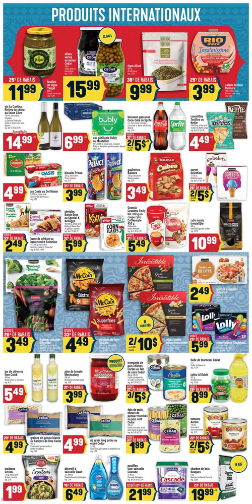 Circulaire Adonis - Page 6. La page met en vedette des "PRODUITS INTERNATIONAUX". On y trouve des feuilles de vigne Vergat à 11,99 $ (25 % de rabais), des olives vertes ou noires Cedar de 2,84 L à 15,99 $, du thym Al'Ard de 500 g à 9,99 $ (38 % de rabais) et de la salade de thon Riomare de 160 g à 3,99 $ (25 % de rabais).

Ensuite, du vin La Cantina, Rivière du Chêne ou Union Libre de 750 ml est offert à partir de 14,99 $. L'eau pétillante Bubly ou Montellier (10-12/355 ml) est à 6,99 $. Les boissons gazeuses Coca-Cola ou Sprite de 2 L sont à 2 pour 5 $ (jusqu'à 37 % de rabais). Les croustilles Tostitos ou Kettle (188-295 g) sont à 4,49 $.

Le jus Oasis ou Del Monte de 8/200 ml est à 4,99 $. Les biscuits Prince de 250 g sont à 3,99 $ (31 % de rabais). Les gaufrettes Balocco de 250 g sont à 3,49 $. Les cornets Selection (12-18 unités) sont à 2 pour 5 $ (jusqu'à 28 % de rabais).

Des barres de céréale ou barres tendres Selection (157-300 g) sont à 2,49 $ (jusqu'à 33 % de rabais). Les céréales Raisin Bran ou Special K Kellogg's (450-600 g) sont à 5,99 $ (32 % de rabais). Le granola Grandma Emily bio de 330 g ou le café Coffeemate de 450 g sont à 5,49 $ (jusqu'à 31 % de rabais). Le café moulu Irrésistible de 340 g est à 10,99 $.

Dans la section des surgelés, les légumes surgelés Selection de 500 g sont à 3,49 $ (jusqu'à 26 % de rabais). Les pommes de terre McCain Superfries de 650 g sont à 4,49 $ (jusqu'à 33 % de rabais). Les pizzas croûte mince Irrésistible de 340 g sont à 2 pour 10 $. Les gaufres surgelées Selection de 320 g sont à 2,49 $. La crème glacée Chapman's Lolly (28-35 unités) est à 5,99 $ (jusqu'à 29 % de rabais).

Ensuite, le jus de citron ou lime Quick de 500 ml est à 5,49 $. La pâte de tomate Mechaalany de 650 ml est à 3,99 $ (27 % de rabais). La trempette de pois chiches Cortas ou le lait de coco Cedar (400 g ou 398 ml) sont à 3 pour 5 $ (jusqu'à 27 % de rabais). L'huile de tournesol Cedar de 3 L est à 8,99 $. Le tahini Al Rabih de 907 g est à 8,99 $ (jusqu'à 28 % de rabais).

Les grains de quinoa blancs ou haricots de lima Cedar (307 g ou 2 kg) sont à 4,99 $ (29 % de rabais). Le riz grain long patna ou étuvé Cedar (1 kg ou 4 kg) est à 4,99 $. Les épis de maïs, cœurs de palmier tranchés ou pois vert Cedar de 398 ml sont à 1,99 $ (jusqu'à 33 % de rabais). Les tomates Aurora de 796 ml sont à 2 pour 5 $ (22 % de rabais).

Enfin, les croûtons Grissol de 135 g sont à 1,99 $. Le détersif à vaisselle Dawn (473-896 ml) est à 6,49 $ (18 % de rabais). Les pastilles lave-vaisselle Cascade (51-80 unités) sont à 21,99 $ (jusqu'à 21 % de rabais). Le charbon de bois Basques de 8 kg est à 19,99 $ (23 % de rabais).