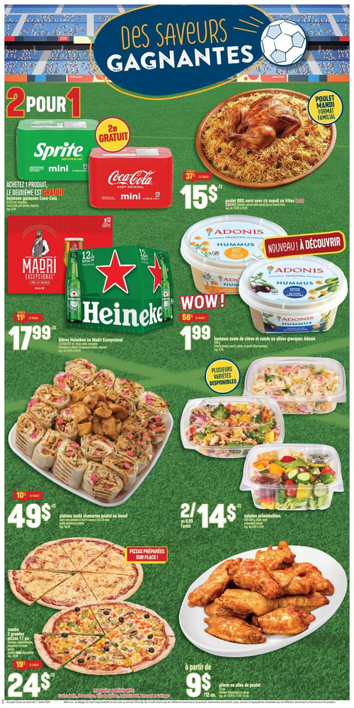 Circulaire Adonis - Page 8. La page, sur un fond de terrain de soccer, est intitulée "Des saveurs gagnantes". En haut à gauche, une offre "2 pour 1" sur les boissons gazeuses Coca-Cola ou Sprite mini, en paquets de 6 x 222 ml. Achetez-en un, le deuxième est gratuit, avec un dépôt de 6,49 $. En haut à droite, un poulet BBQ Mandi format familial est offert à 15 $, un rabais allant jusqu'à 37 % sur le prix régulier de 19,99 $ à 23,99 $, servi avec riz mandi ou frites. Au centre gauche, les bières Heineken ou Madri Excepcional, en paquets de 12 bouteilles de 330-355 ml, sont à 17,99 $, un rabais allant jusqu'à 11 $ sur le prix régulier de 26,99 $ à 28,99 $. Au centre droit, le "Nouveau à découvrir" hummus Adonis, saveurs zeste de citron et cumin ou olives grecques, 250 g, est à 1,99 $, un rabais allant jusqu'à 58 % sur le prix régulier de 4,79 $. Plusieurs variétés sont disponibles. En bas à gauche, un plateau de 24 morceaux de sushi shawarma poulet ou bœuf, servi avec pommes de terre à l'ail et sauce à l'ail, est à 49 $, soit 10 % de rabais sur le prix régulier de 54,99 $. Juste en dessous, un combo de 2 grandes pizzas de 17 pouces, fromage, végétarienne, pepperoni ou toute garnie, est à 24 $, soit 19 % de rabais sur le prix régulier de 29,99 $. Ces pizzas sont préparées sur place. Les magasins participants sont Curé-Labelle, Des Sources, Ville de Québec, Laval Est 440, Brossard et Gatineau. En bas à droite, les pilons ou ailes de poulet, 12 unités, sont offerts à partir de 9 $, sur un prix régulier de 12,99 $ à 17,98 $. Au centre droit, des salades préemballées de 350-500 g, choix varié, sont offertes à 2 pour 14 $ ou 8,99 $ l'unité, sur un prix régulier de 8,99 $ à 9,99 $. Plusieurs variétés sont disponibles.
