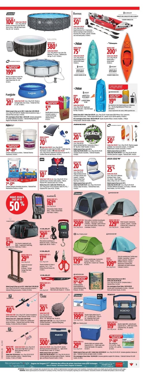Circulaire Canadian Tire - Page 5. La page présente une vaste sélection d'articles pour le plein air et les loisirs aquatiques. Dans la section des piscines et spas, on trouve la piscine à cadre en acier Coleman APX 365 de 18 pi x 52 po à 1399,99 $ (rabais de 100 $), le spa à jets d'air Saluspa Bahamas de 71 x 26 po à 899,99 $ (rabais de 380 $), la piscine à cadre en acier Hydro-Force Pro de 10 pi x 30 po à 199,99 $, et la piscine FunCicle Simple Set de 8 pi x 26 po à 59,99 $ (rabais de 20 $). Des accessoires de piscine sont également offerts, incluant une nouille géante à 5,99 $, des traitements au chlore Aquarius à partir de 14,99 $, un chauffe-piscine solaire GAME Pro à 199,99 $ (rabais jusqu'à 70 $), et des produits d'entretien HTH à 7,49 $. Pour les sports nautiques, la page propose des kayaks et canots : le kayak gonflable Intex Excursion Pro 2 personnes à 349,99 $ (rabais de 50 $), le kayak Pelican Sentinel BOX à 324,99 $ (rabais de 75 $), le kayak SunDolphin Aruba à 299,99 $ (rabais de 200 $), et le kayak Pelican EVO à 149,99 $ (rabais de 30 $). On y trouve aussi un sac étanche Woods à 19,99 $, une bouée tractable Airhead Slice pour 2 personnes à 155,99 $ (rabais de 20 %), une planche à pagaie gonflable Hydro-Force à 189,99 $ (rabais de 50 %), des gilets de sauvetage HH à 71,99 $ (rabais de 10 $), des sièges de bateau HH en vinyle à 79,99 $ (rabais de 20 %), et des défenses de bateau Dock Edge à 59,99 $ (rabais de 25 %). La section pêche et camping présente un échosondeur Garmin Striker 4 World-Wide à 161,99 $ (rabais de 10 %), un sac à leurres Evolution Largemouth à 89,99 $ (rabais de 25 %), un pèse-poisson numérique Xcalibur à 49,99 $ (rabais de 40 %), un support de sol Xcalibur pour 16 cannes à 39,99 $ (rabais de 25 %), une trousse sécateur et ciseau à poissons Xcalibur à 29,99 $ (rabais de 40 %), un couteau à fileter Xcalibur à 16,99 $ (rabais de 50 %), une canne et moulinet à lancer combiné ProFishery à 29,99 $ (rabais de 40 %), une canne lancer léger ProFishery Blush Spinning à 49,99 $ (rabais de 20 %), et une épuisette télescopique Lucky Strike à 31,99 $ (rabais de 20 %). Pour le camping, des tentes sont disponibles : la Coleman SkyLodge 8 personnes, 3 saisons à 399,99 $ (rabais de 160 $), la Coleman Cascade 4 personnes, 3 saisons à 309,99 $ (rabais de 80 $), la Outbound Pop-Up 4 personnes, 3 saisons à 199,99 $ (rabais de 70 $), et la Woods O'Hara 2 personnes, 3 saisons à 149,99 $ (rabais de 90 $). Enfin, une sélection de glacières inclut la Coleman Snap 'N Go pliable à 279,99 $ (rabais de 80 $), la Igloo BMX rigide de 25 L à 149,99 $ (rabais de 30 $), la Igloo Active électrique portable de 17 L à 649,99 $ (rabais de 300 $), et la Igloo rigide de 9,5 L à 44,99 $ (rabais de 15 $). Des blocs réfrigérants Kryopak sont aussi offerts à partir de 3,99 $.