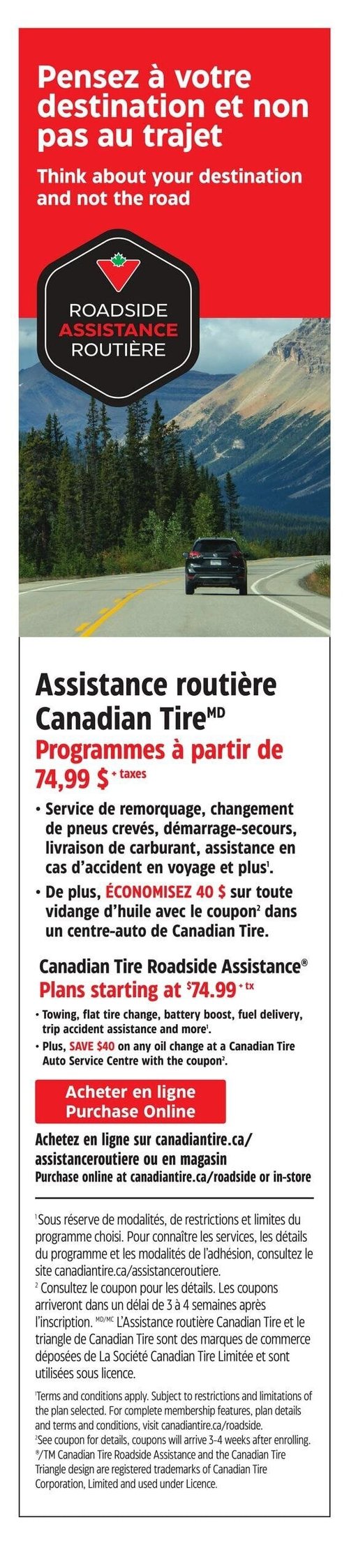 Circulaire Canadian Tire - Page 18. La page est dédiée à l'assistance routière. En haut, sur un fond rouge, le slogan "Pensez à votre destination et non pas au trajet" est affiché. Une image montre une voiture noire sur une route sinueuse traversant un paysage montagneux avec des forêts. Le logo "Roadside Assistance Routière" de Canadian Tire est superposé. L'offre principale est l'Assistance routière Canadian Tire, avec des programmes à partir de 74,99 $ plus taxes. Les services incluent le remorquage, le changement de pneus crevés, le démarrage-secours, la livraison de carburant et l'assistance en cas d'accident en voyage. De plus, il est possible d'économiser 40 $ sur toute vidange d'huile avec un coupon dans un centre-auto Canadian Tire. L'achat peut se faire en ligne sur canadiantire.ca/assistanceroutiere ou en magasin. Des modalités et restrictions s'appliquent.