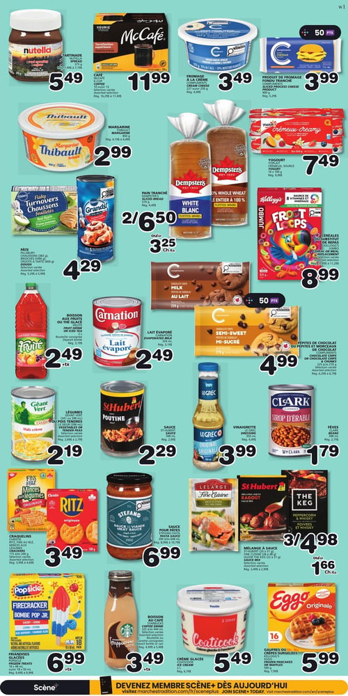 Circulaire Les Marchés Tradition - Page 5. La page présente plusieurs offres de produits d'épicerie. En haut à gauche, la tartinade Nutella de 375 g est à 5,49 $. À côté, le café McCafé en capsules de 12 ou 12 unités est à 11,99 $. Suivent le fromage à la crème Compliments de 227 g ou 250 g à 3,49 $ et le produit de fromage fondu tranché Compliments de 400 g à 3,99 $. En dessous, la margarine Thibault de 850 g est à 2,99 $. Le pain tranché Dempster's de 570 g est offert à 2 pour 6,50 $ ou 3,25 $ chacun. Le yogourt Yoplait Crémeux de 16 x 100 g est à 7,49 $. Plus bas, la pâte Pillsbury (chaussons 383 g, brioches 496 g, croûte à tarte 400 g), sélection variée, est à 4,29 $. Les céréales Kellogg's Froot Loops Jumbo de 825 g sont à 8,99 $. La boisson aux fruits Fruité ou thé glacé de 2 L est à 2,49 $ plus taxes. Le lait évaporé Carnation de 354 ml est à 2,49 $. Les pépites de chocolat Compliments mi-sucrées de 270 g sont à 4,99 $. Les légumes Géant Vert (maïs crème 341 ou 398 ml ou pois tendres 398 ml), sélection variée, sont à 2,19 $. La sauce St-Hubert poutine de 398 ml est à 2,29 $. La vinaigrette Le Grec Originale de 350 ml est à 3,99 $. Les fèves Clark de 398 ml sont à 1,79 $. Les craquelins Christie Ritz ou Fins au Blé Minces aux Légumes de 175 g à 200 g, sélection variée, sont à 3,49 $. La sauce pour pâtes Stefano Faïta de 398 ml ou 640 ml est à 6,99 $. Le mélange à sauce St-Hubert (20 à 57 g), Le Large Fine Cuisine (28 à 48 g) ou The Keg (22 à 31 g), sélection variée, est à 3 pour 4,98 $ ou 1,66 $ chacun. Les friandises glacées Popsicle Firecracker de 18 x 50 ml sont à 6,99 $ plus taxes. La boisson au café Starbucks Frappuccino de 325 ml à 404 ml, sélection variée, est à 3,49 $ plus taxes. La crème glacée Coaticook de 2 L est à 5,49 $. Enfin, les gaufres ou crêpes surgelées Eggo Originale de 16 gaufres, 560 g, sont à 5,99 $.