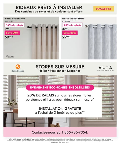 Circulaire Linen Chest - Page 10. La page présente des offres sur les rideaux prêts à installer et les stores sur mesure. Dans la section des rideaux prêts à installer, le rideau à œillets Vera de Starlite est offert à partir de 69,95 $ après un rabais de 15 % et un rabais supplémentaire de 20 % (prix original 89,21 $). Le rideau à œillets Strada est disponible à partir de 29,95 $ après un rabais de 20 % et un rabais supplémentaire de 20 % (prix original 39,96 $). La section des stores sur mesure, avec les marques Hunter Douglas et Alta Window Fashions, annonce l'"Événement Économies Ensoleillées" offrant 20 % de rabais sur tous les stores, toiles, persiennes et tissus pour rideaux sur mesure, ainsi qu'une installation gratuite à l'achat de 3 fenêtres ou plus. Pour plus d'informations, contactez le 1 855-786-7354. L'offre est valide jusqu'au 31 juillet 2026. La promotion s'applique à tous les stores, toiles, persiennes et/ou rideaux sur mesure, mais exclut les frais de main-d'œuvre pour les rideaux sur mesure. L'installation gratuite exclut les frais d'installation des persiennes, les frais de déplacement ainsi que les frais supplémentaires pour les cas particuliers (ex.: plafonds très hauts, suppléments pour béton, etc.).