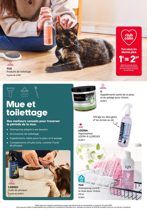 Circulaire Mondou - Page 6. La page est dédiée aux produits de mue et de toilettage pour animaux. En haut, une personne tient un produit de toilettage Tux près d'un chat. Une offre Club Câlin est mise en avant, indiquant que 1 $ équivaut à 2 points sur les produits exclusifs Tux. Les produits de toilettage Tux sont offerts à partir de 3,99 $. La section principale, intitulée "Mue et toilettage", propose des conseils pour cette période, incluant le shampoing adapté, les accessoires de toilettage, les suppléments ciblés pour la peau et le pelage, et les compléments d'huile riche comme l'huile de phoque. À droite, les suppléments santé de la peau et du pelage pour chiens de marque V sont à 24,99 $. Le vaporisateur LOON-A-ALLERGIES de Loona, conçu pour attraper les allergènes, est à 25,99 $. En bas à gauche, l'huile de phoque Carino est disponible à partir de 19,99 $. Enfin, le shampoing contre la mue pour chiens de marque Tux, en format de 475 ml, est à 13,99 $.