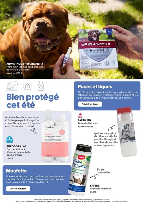 Circulaire Mondou - Page 12. La page est dédiée à la protection des animaux de compagnie. En haut, une grande image montre un chien de race Dogue de Bordeaux et une main tenant un applicateur de produit antiparasitaire. L'offre principale est pour les protections topiques antiparasitaires Advantage II ou K9 Advantix II pour chats ou chiens, à partir de 42,99 $. Une section intitulée "Puces et tiques" fournit des informations sur la prévention des tiques. Plus bas, sous le titre "Bien protégé cet été", on trouve le duo neutralisant d'odeurs de moufette Purudora Lab pour animaux, un ensemble de 2 x 250 ml, à 28,99 $. À droite, la terre de diatomée Earth MD est présentée à partir de 24,69 $, décrite comme un produit qui aide à contrôler les parasites et agit comme un vermifuge naturel lorsqu'appliquée sur le pelage ou mélangée à la nourriture. Une section "Mouffette" offre des conseils. Enfin, les granules répulsives Safer's, qui éloignent les moufettes, sont offertes à 24,49 $.