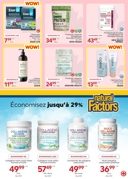 Circulaire La Boite à Grains - Page 5. La page présente des offres "WOW!". On y trouve des mélanges électrolytes Ener-IV+ de Ener-Life, 12 unités, à 7,99 $ (rég. 11,49 $), économisez 3,50 $. Des protéines véganes biologiques Sprouted Protein de Iron Vegan, 500 grammes, à 34,99 $ (rég. 49,99 $), économisez 15 $. Des protéines de bouillon d'os de bœuf de Nouvelle-Zélande de New Roots Herbal, 300 grammes, à 43,49 $ (rég. 50,99 $), économisez 7,50 $. Des lotions hydratantes pour le corps Sukin, 500 millilitres, à 11,99 $ (rég. 16,99 $), économisez 5 $. Des protéines véganes fermentées biologiques Genuine Health, 260 à 320 grammes, à 24,99 $ (rég. 29,99 $), économisez 5 $. Et du gel lubrifiant personnel Odaya, 100 grammes, à 13,99 $ (rég. 18,99 $), économisez 5 $. La section inférieure annonce des économies jusqu'à 29 % sur les produits Natural Factors, incluant le collagène marin corps entier formule enrichie, 135 grammes, à 49,99 $ (rég. 59,99 $), économisez 10 $. Le collagène corps entier formule enrichie, 430 à 500 grammes, à 57,49 $ (rég. 59,99 $), économisez 2,50 $. Les comprimés de collagène corps entier, 180 comprimés, à 49,99 $ (rég. 69,99 $), économisez 20 $. Et le multi collagène corps entier protéines, 267 grammes, à 36,99 $ (rég. 44,99 $), économisez 8 $.