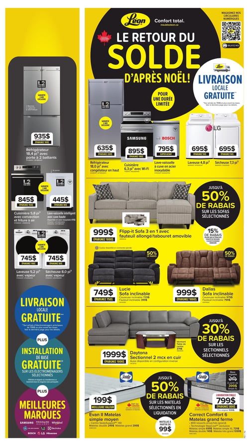 Circulaire Meubles Léon - Page 1. La page annonce "Le Retour du Solde d'Après Noël" avec une livraison locale gratuite pour une durée limitée. Un code QR est présent pour magasiner les circulaires numériques. La colonne de gauche présente des électroménagers L2 par Léon avec une garantie exclusive de 2 ans. On y trouve un réfrigérateur de 18,4 pi³ avec porte à 2 battants à 935 $, une cuisinière de 5,8 pi³ avec convection et friture à air à 845 $, un lave-vaisselle intelligent avec cuve haute à 445 $, une laveuse de 5,2 pi³ avec vapeur à 745 $ et une sécheuse de 8,0 pi³ avec vapeur à 745 $. La livraison locale est gratuite sur les électroménagers principaux de 799 $ ou plus, et l'installation de base est gratuite sur les électroménagers sélectionnés. La page met en avant les meilleures marques comme Samsung, Frigidaire, Whirlpool, GE Appliances, L2, Electrolux, Bosch, LG et Hisense. La colonne de droite débute avec d'autres électroménagers : un réfrigérateur L2 de 18,0 pi³ avec congélateur en haut à 635 $, une cuisinière Samsung de 6,3 pi³ avec Wi-Fi à 895 $, un lave-vaisselle Bosch à cuve en acier inoxydable à 795 $, une laveuse LG de 4,8 pi³ à 695 $ et une sécheuse LG de 7,3 pi³ à 695 $. La section des meubles offre jusqu'à 50 % de rabais sur les sofas sélectionnés. On y voit un sofa Flipp-it 3 en 1 avec fauteuil allongé/tabouret amovible à 999 $, un sofa inclinable Lucie à 749 $ (causeuse inclinable 729 $, fauteuil inclinable 399 $) et un sofa inclinable Dallas à 999 $ (causeuse inclinable 979 $, fauteuil inclinable 799 $). Il y a aussi jusqu'à 30 % de rabais sur les sectionnels sélectionnés, incluant le sectionnel Daytona 2 morceaux en cuir à 1999 $. Une table de centre Vermont est présentée à 379 $. Enfin, la section matelas propose jusqu'à 50 % de rabais sur les matelas sélectionnés en liquidation. Le matelas simple moyen Evan II Sealy Essentials est à 199 $, avec des options double à 249 $ et grand à 299 $. Les matelas commencent à 99 $. Le matelas grand ferme Correct Comfort 6 Sealy Posturepedic est en liquidation finale à 799 $, avec un prix original de 1599 $. Une base réglable est disponible à partir de 399 $ pour simple XL, et les matelas simple sont à 699 $, double à 749 $ et très grand à 1099 $.
