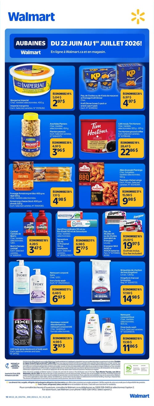 Circulaire Walmart - Page 9. La page présente des aubaines valides du 22 juin au 1er juillet 2026. On y trouve la margarine Imperial de 400 g à 2,97 $, une économie de 41 % sur le prix de 5,04 $. Les paquets de 5 boîtes ou 4 bols de macaroni et fromage Kraft Dinner sont à 4,97 $, une économie de 28 % sur 6,97 $. Les arachides Planters de 454 g sont à 3,96 $, une économie de 20 % sur 4,97 $. Le café moulu Tim Hortons de 825 g à 875 g est à 22,86 $, une économie de 19 % sur 28,47 $. Le fromage Armstrong en bloc de 400 g ou râpé de 320 g est à 4,98 $, une économie de 30 % sur 7,17 $. Les ailes de poulet Flamingo de 550 g sont à 9,98 $, une économie de 37 % sur 15,98 $. Le cocktail Clamato de Mott's de 1,89 L est à 3,47 $, une économie de 18 % sur 4,28 $. Le dentifrice Sensodyne ordinaire de 135 ml ou Pro-Email de 110 ml est à 5,77 $, une économie de 17 % sur 6,98 $. Les paquets de 36 piles AA ou 24 piles AAA Energizer MAX sont à 19,97 $, une économie de 16 % sur 23,97 $, écofrais inclus. Le nettoyant corporel Ivory de 1,03 L est à 6,97 $, une économie de 17 % sur 8,48 $. Les briquettes de charbon de bois Kingsford en sac de 7,26 kg sont à 14,98 $, une économie de 16 % sur 17,98 $. L'atomiseur corporel désodorisant ou nettoyant corporel AXE est à 3,97 $, une économie de 20 % sur 4,98 $. Enfin, le nettoyant corporel Dove de 905 ml est à 11,86 $, une économie de 10 % sur 13,18 $.