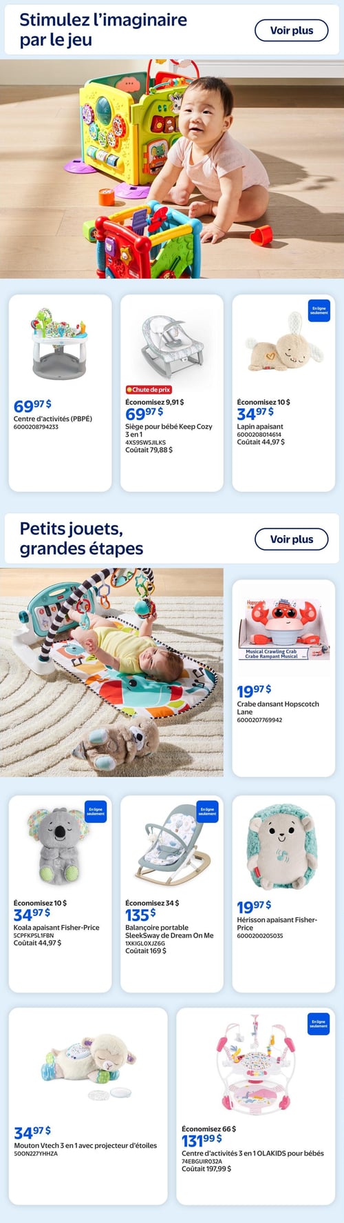 Walmart - Page 6. La page est dédiée aux jouets et articles pour bébés, sous le thème "Stimulez l'imaginaire par le jeu" et "Petits jouets, grandes étapes". Une grande image montre un bébé souriant jouant avec un cube d'activités coloré. Trois offres sont présentées : un centre d'activités (PBPÉ) à 69,97 $, un siège pour bébé Keep Cozy 3 en 1 à 69,97 $ (économisez 9,91 $, prix initial 79,88 $), et un lapin apaisant, en ligne seulement, à 34,97 $ (économisez 10 $, prix initial 44,97 $). Une autre grande image montre un bébé sur un tapis d'éveil avec un piano et des jouets suspendus. Un crabe dansant Hopscotch Lane est offert à 19,97 $. La section inférieure présente d'autres articles : un koala apaisant Fisher-Price, en ligne seulement, à 34,97 $ (économisez 10 $, prix initial 44,97 $), une balançoire portable SleekSway de Dream On Me, en ligne seulement, à 135 $ (économisez 34 $, prix initial 169 $), un hérisson apaisant Fisher-Price à 19,97 $, un mouton Vtech 3 en 1 avec projecteur d'étoiles à 34,97 $, et un centre d'activités 3 en 1 OLAKIDS pour bébés, en ligne seulement, à 131,99 $ (économisez 66 $, prix initial 197,99 $).