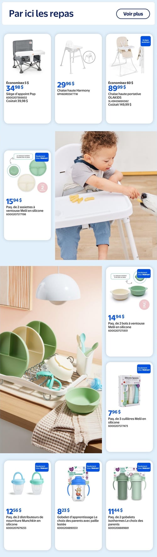 Circulaire Walmart - Page 9. La page est intitulée "Par ici les repas" et met en vedette des produits pour bébés. En haut, trois chaises hautes sont présentées : un siège d'appoint Pop à 34,98 $ (économisez 5 $, prix régulier 39,98 $), une chaise haute Harmony à 29,96 $, et une chaise haute portative OLAKIDS à 89,99 $ (économisez 60 $, prix régulier 149,99 $, disponible en ligne seulement). Une grande image centrale montre un bébé aux cheveux bouclés assis dans une chaise haute, mangeant. À gauche de cette image, un paquet de 2 assiettes à ventouse Melii en silicone est offert à 15,94 $. À droite, un paquet de 2 bols à ventouse Melii en silicone est à 14,94 $, et un paquet de 3 cuillères Melii en silicone est à 7,96 $. En bas de page, on trouve un paquet de 2 distributeurs de nourriture Munchkin en silicone à 12,56 $, un gobelet d'apprentissage Le choix des parents avec paille lestée à 8,23 $, et un paquet de 2 gobelets isothermes Le choix des parents à 11,44 $. Tous les articles Melii, Munchkin et Le choix des parents sont des exclusivités Walmart.